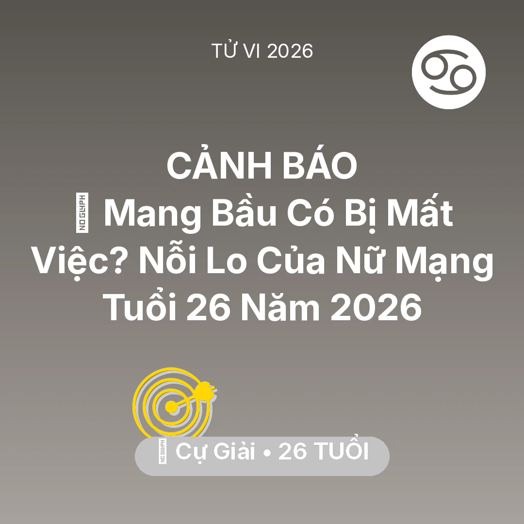 Tổng quan Sự Nghiệp tuổi 26 - Tử vi Cự Giải sinh năm 2000 trong năm 2026: 🤰 Mang Bầu Có Bị Mất Việc? Nỗi Lo Của Nữ Mạng Cự Giải Tuổi 26 Năm 2026