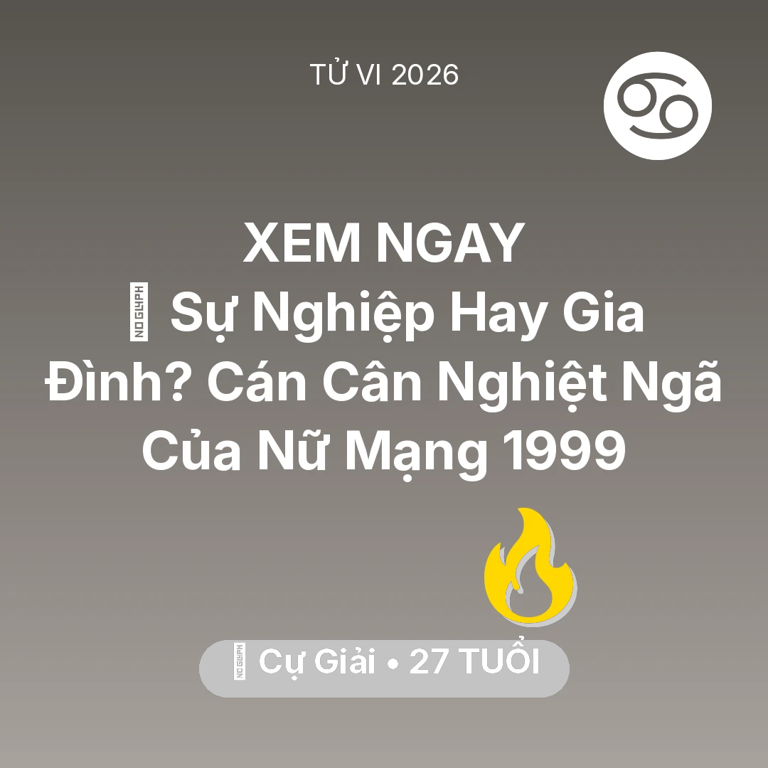Tổng quan Sự Nghiệp tuổi 27 - Xem tử vi Cự Giải sinh năm 1999 Nữ Mạng: ⚖️ Sự Nghiệp Hay Gia Đình? Cán Cân Nghiệt Ngã Của Nữ Mạng Cự Giải 1999