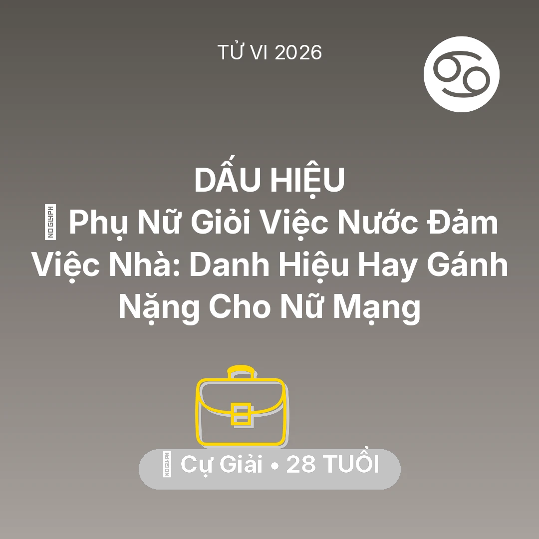 Tổng quan Sự Nghiệp tuổi 28 - Tử vi Cự Giải sinh năm 1998 trong năm 2026: 🏆 Phụ Nữ Giỏi Việc Nước Đảm Việc Nhà: Danh Hiệu Hay Gánh Nặng Cho Nữ Mạng Cự Giải