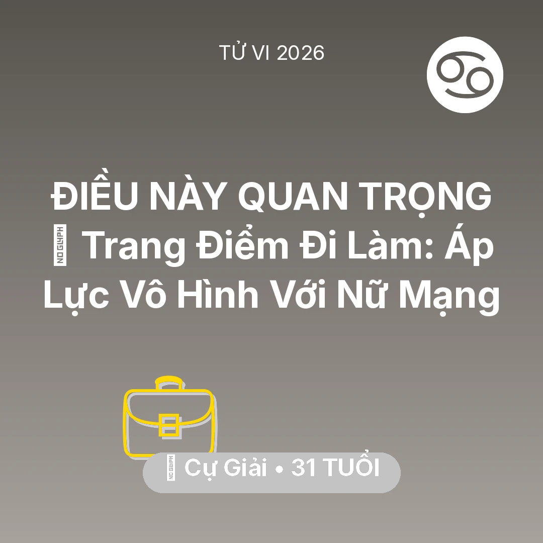 Tổng quan Sự Nghiệp tuổi 31 - Vận hạn Cự Giải sinh năm 1995 trong năm (2026): 💄 Trang Điểm Đi Làm: Áp Lực Vô Hình Với Nữ Mạng Cự Giải