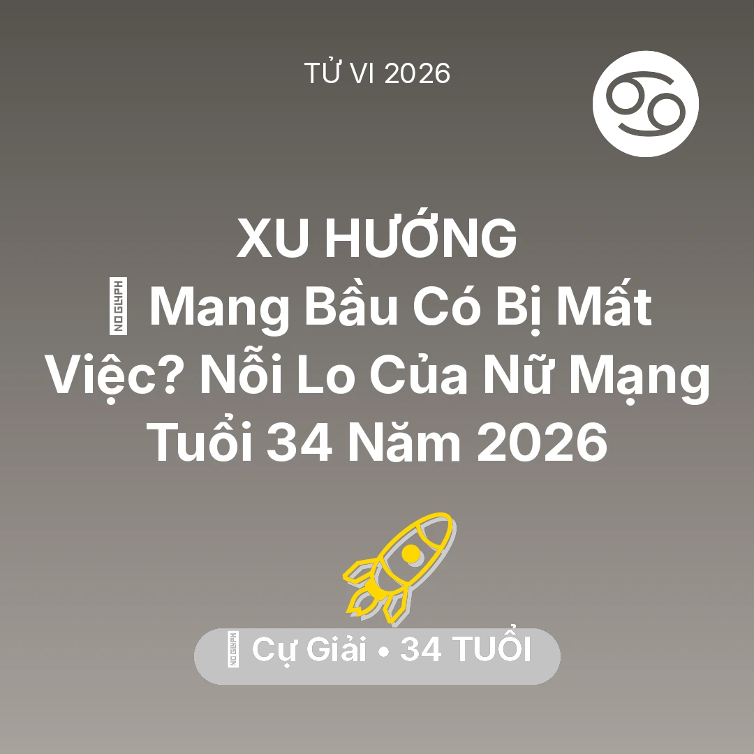 Tổng quan Sự Nghiệp tuổi 34 - Tử vi Cự Giải sinh năm 1992 trong năm 2026: 🤰 Mang Bầu Có Bị Mất Việc? Nỗi Lo Của Nữ Mạng Cự Giải Tuổi 34 Năm 2026