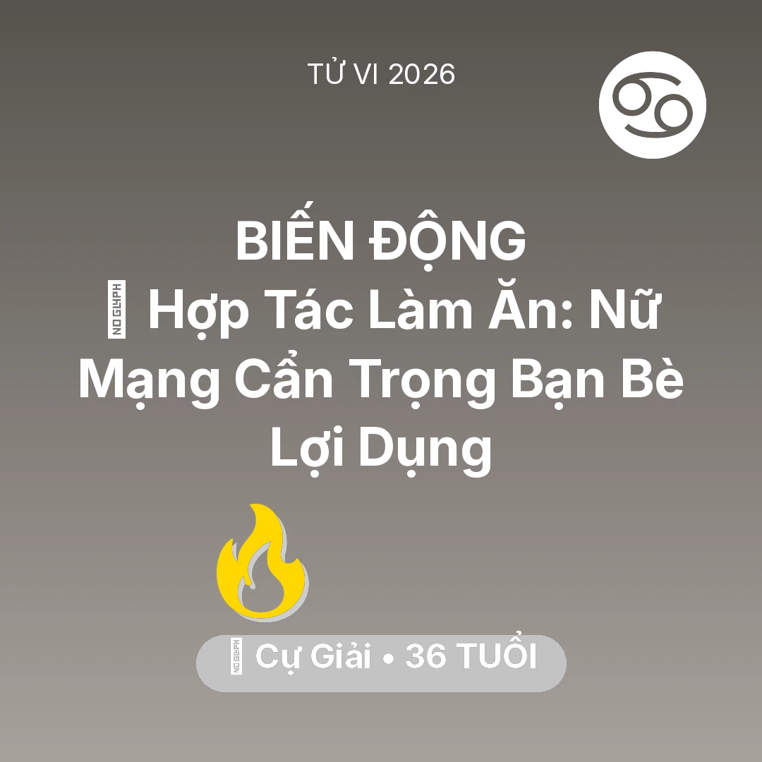 Tổng quan Sự Nghiệp tuổi 36 - Vận hạn Cự Giải sinh năm 1990 trong năm (2026): 🤝 Hợp Tác Làm Ăn: Nữ Mạng Cự Giải Cẩn Trọng Bạn Bè Lợi Dụng