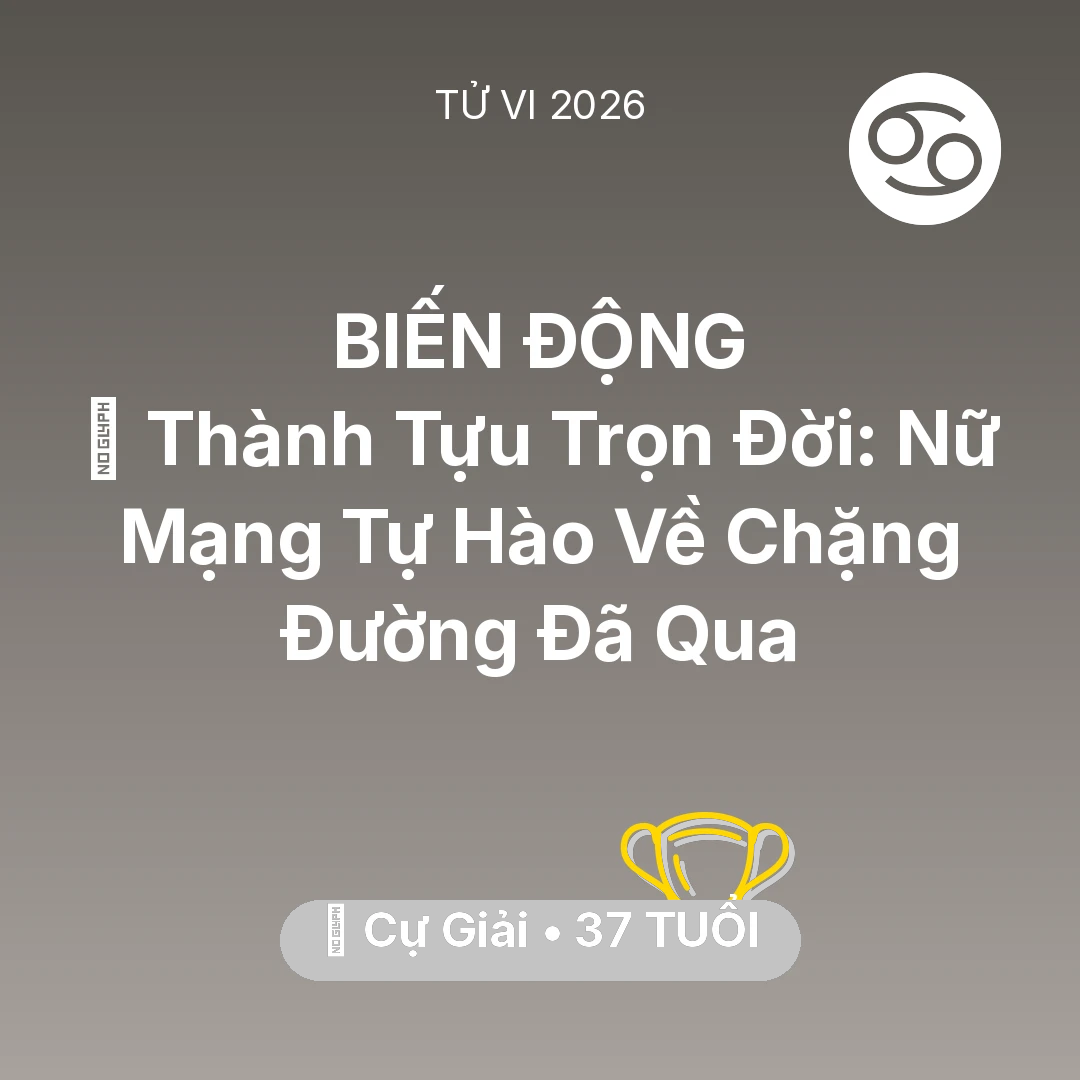 Tổng quan Sự Nghiệp tuổi 37 - Vận hạn Cự Giải sinh năm 1989 trong năm (2026): 🏆 Thành Tựu Trọn Đời: Nữ Mạng Cự Giải Tự Hào Về Chặng Đường Đã Qua