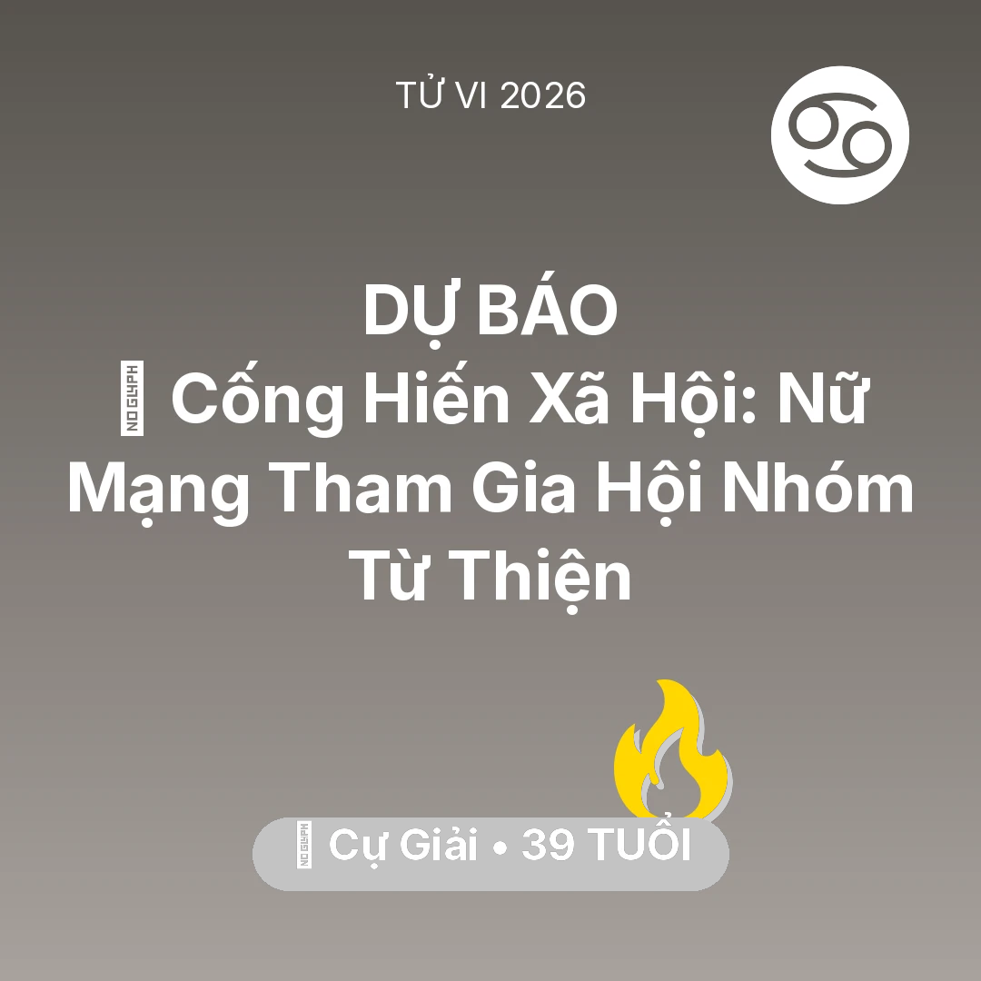 Tổng quan Sự Nghiệp tuổi 39 - Vận hạn Cự Giải sinh năm 1987 trong năm (2026): 🧩 Cống Hiến Xã Hội: Nữ Mạng Cự Giải Tham Gia Hội Nhóm Từ Thiện
