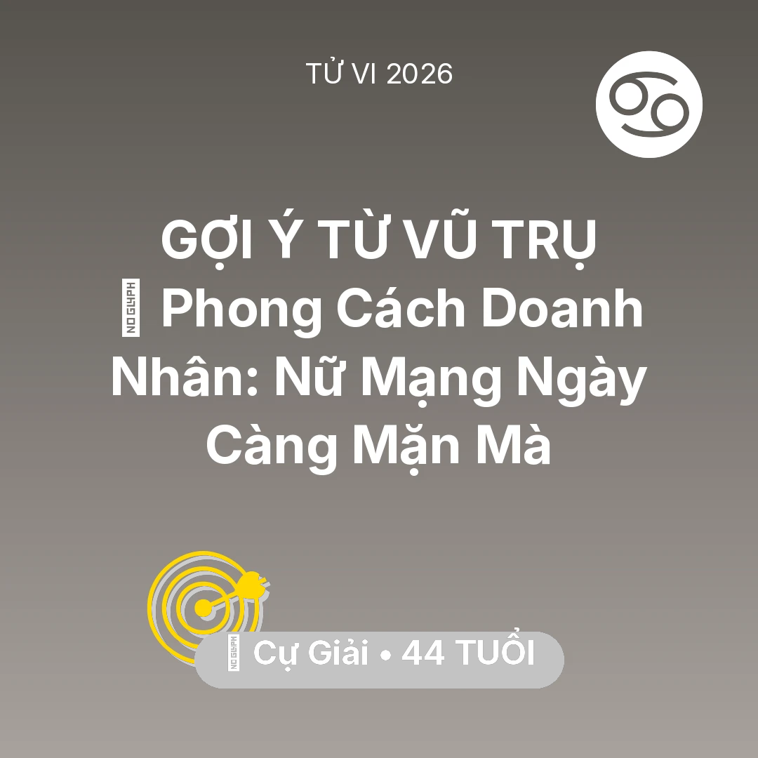 Tổng quan Sự Nghiệp tuổi 44 - Tử vi Cự Giải sinh năm 1982 trong năm 2026: 👠 Phong Cách Doanh Nhân: Nữ Mạng Cự Giải Ngày Càng Mặn Mà
