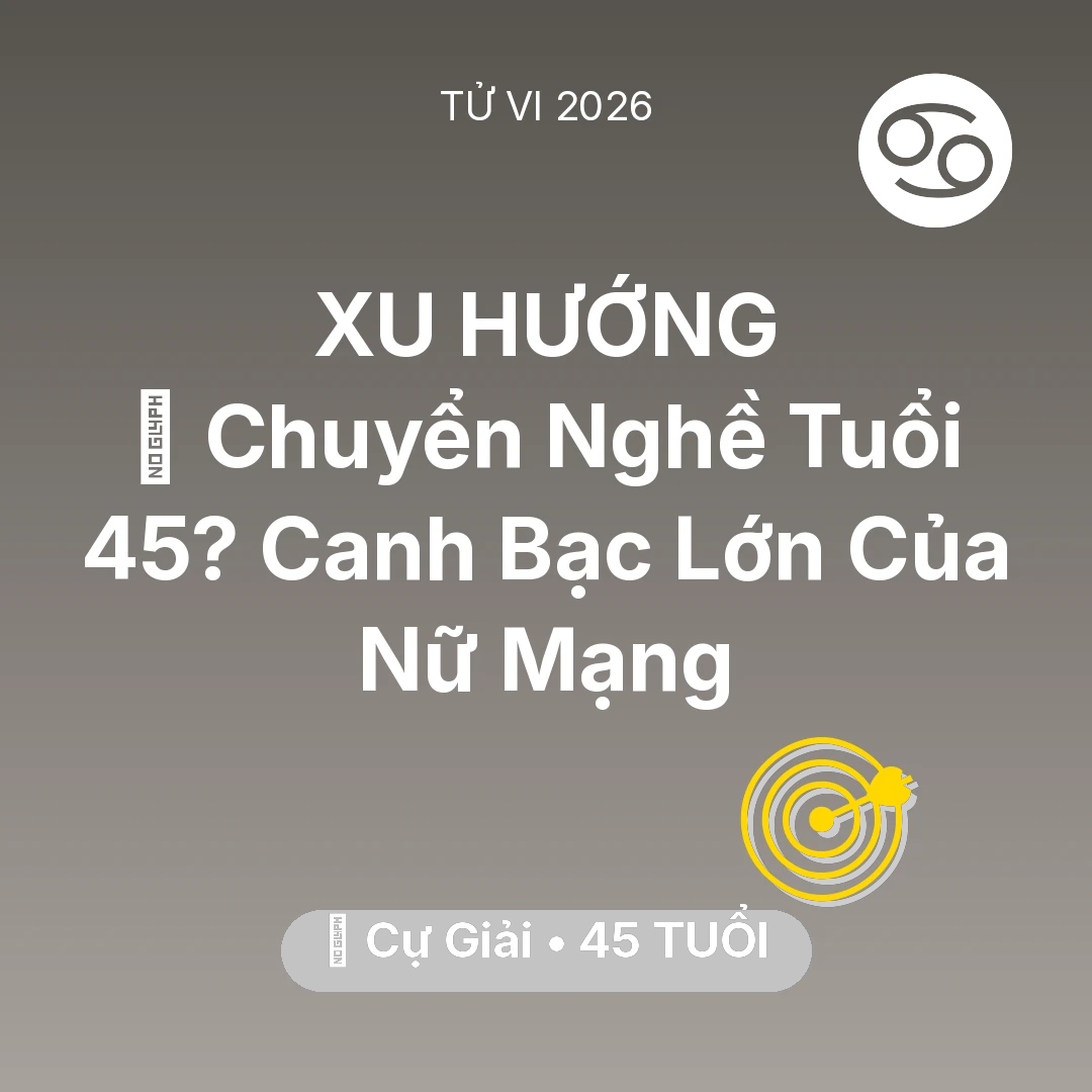 Tổng quan Sự Nghiệp tuổi 45 - Vận hạn Cự Giải sinh năm 1981 trong năm (2026): 🔄 Chuyển Nghề Tuổi 45? Canh Bạc Lớn Của Nữ Mạng Cự Giải