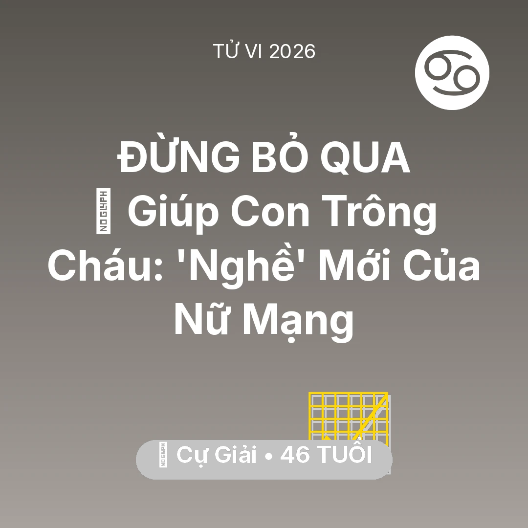 Tổng quan Sự Nghiệp tuổi 46 - Tử vi Cự Giải sinh năm 1980 trong năm 2026: 👵 Giúp Con Trông Cháu: 'Nghề' Mới Của Nữ Mạng Cự Giải