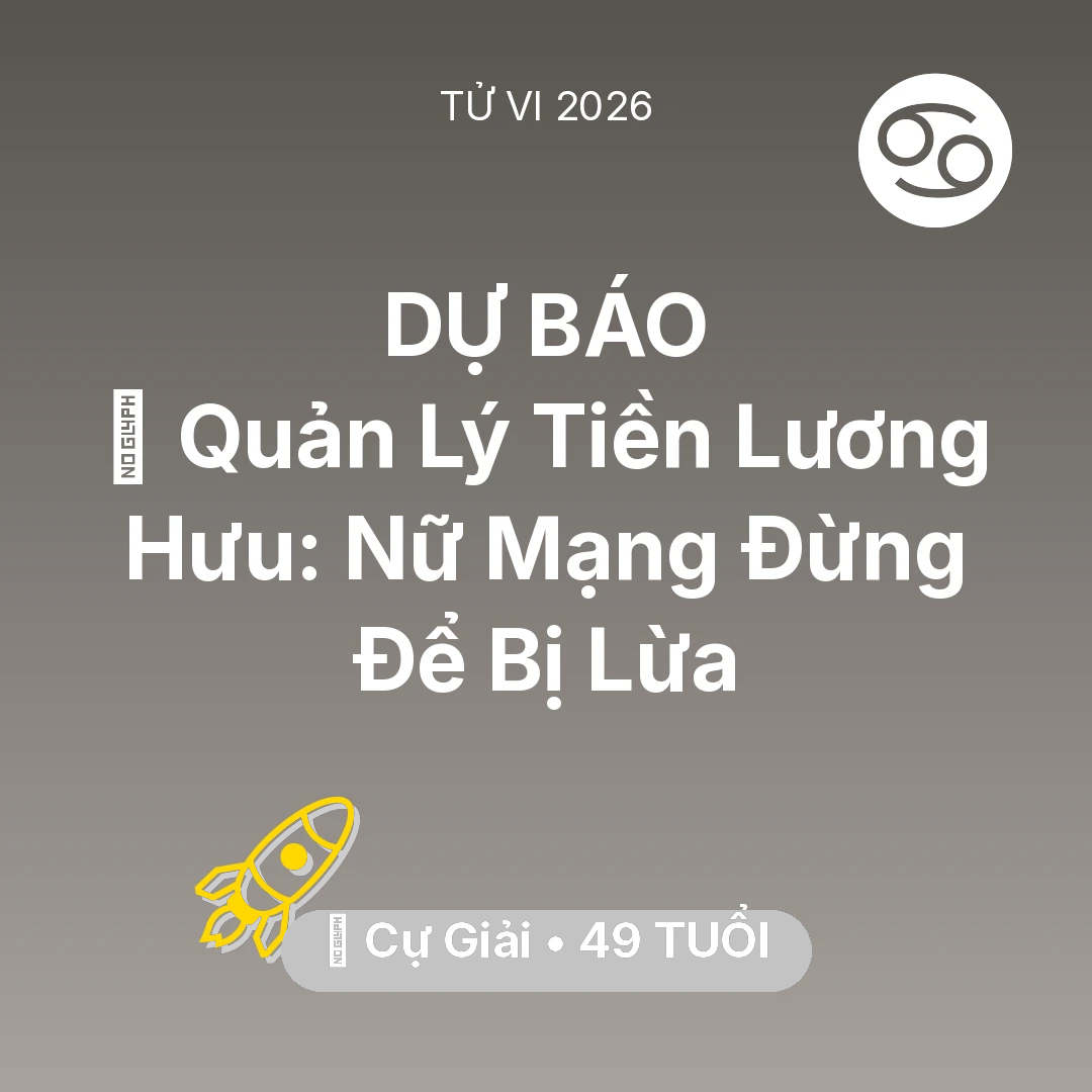 Tổng quan Sự Nghiệp tuổi 49 - Vận hạn Cự Giải sinh năm 1977 trong năm (2026): 💰 Quản Lý Tiền Lương Hưu: Nữ Mạng Cự Giải Đừng Để Bị Lừa