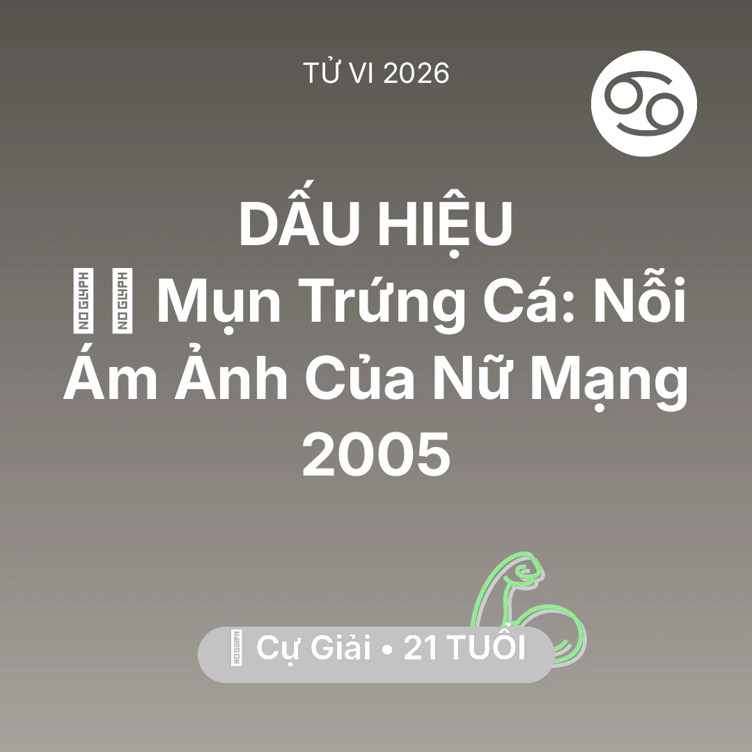 Tổng quan Sức Khỏe tuổi 21 - Tử vi Cự Giải sinh năm 2005 trong năm 2026: 🧖‍♀️ Mụn Trứng Cá: Nỗi Ám Ảnh Của Nữ Mạng Cự Giải 2005