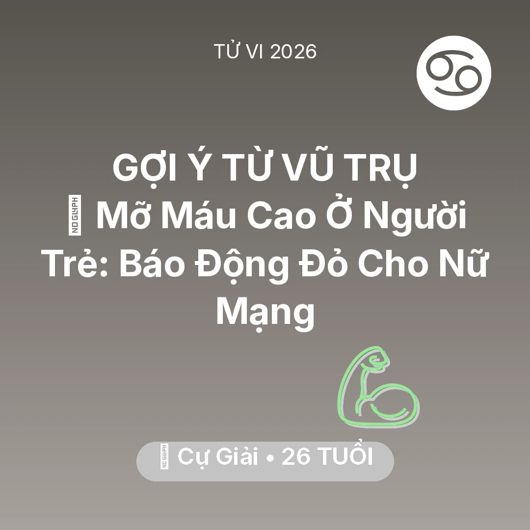 Tổng quan Sức Khỏe tuổi 26 - Tử vi Cự Giải sinh năm 2000 trong năm 2026: 🩸 Mỡ Máu Cao Ở Người Trẻ: Báo Động Đỏ Cho Nữ Mạng Cự Giải