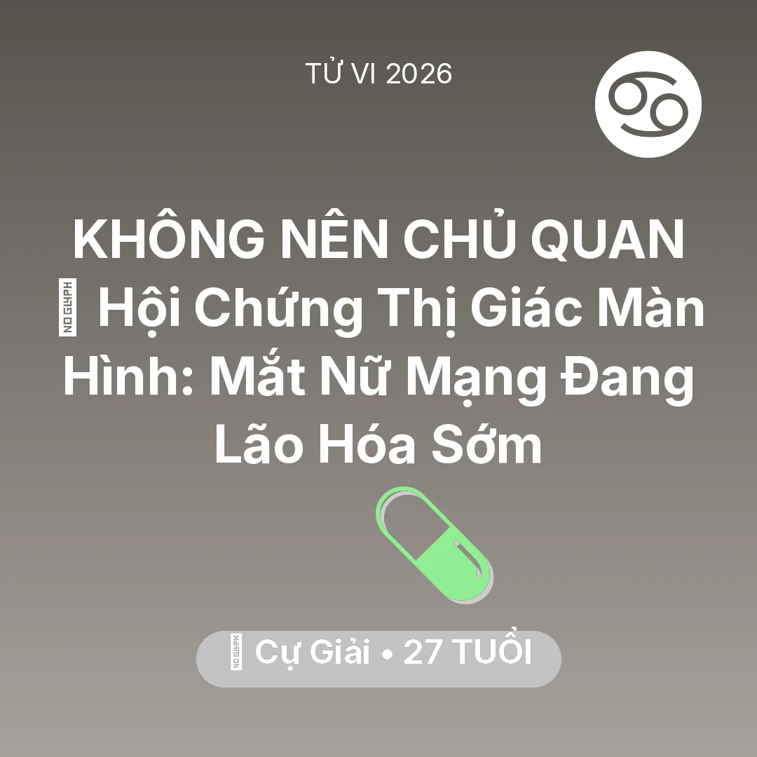 Tổng quan Sức Khỏe tuổi 27 - Tử vi Cự Giải sinh năm 1999 trong năm 2026: 👀 Hội Chứng Thị Giác Màn Hình: Mắt Nữ Mạng Cự Giải Đang Lão Hóa Sớm