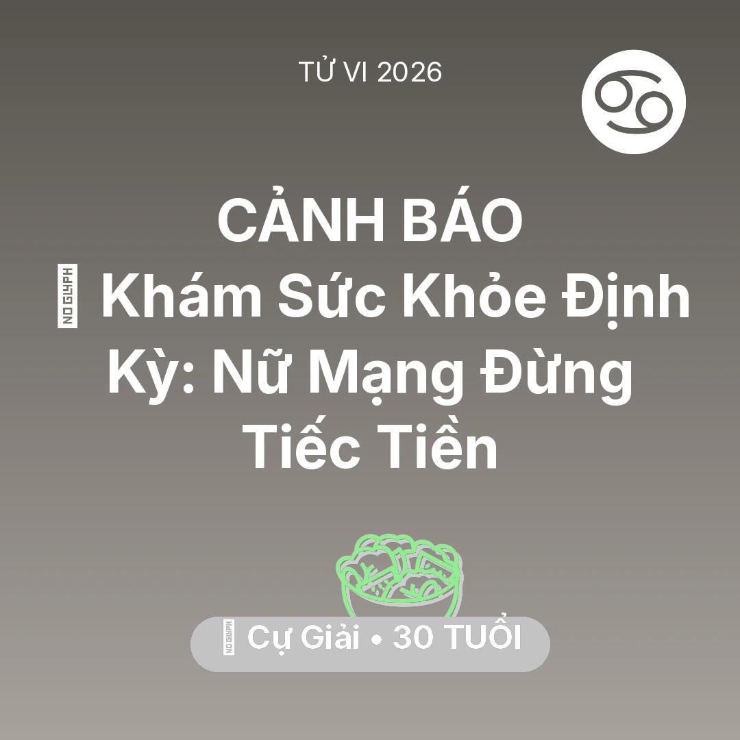 Tổng quan Sức Khỏe tuổi 30 - Tử vi Cự Giải sinh năm 1996 trong năm 2026: 🏥 Khám Sức Khỏe Định Kỳ: Nữ Mạng Cự Giải Đừng Tiếc Tiền