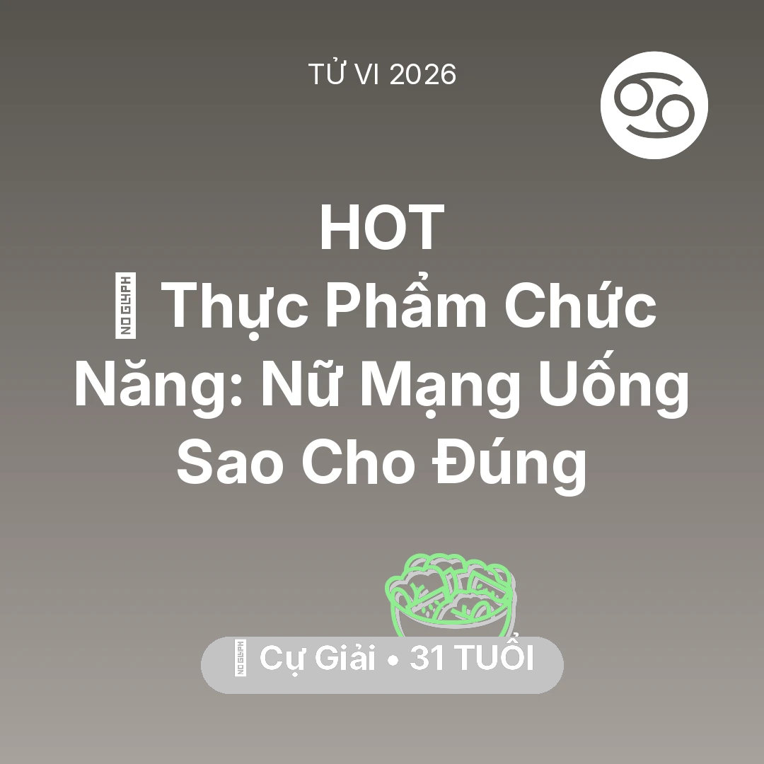 Tổng quan Sức Khỏe tuổi 31 - Vận hạn Cự Giải sinh năm 1995 trong năm (2026): 💊 Thực Phẩm Chức Năng: Nữ Mạng Cự Giải Uống Sao Cho Đúng