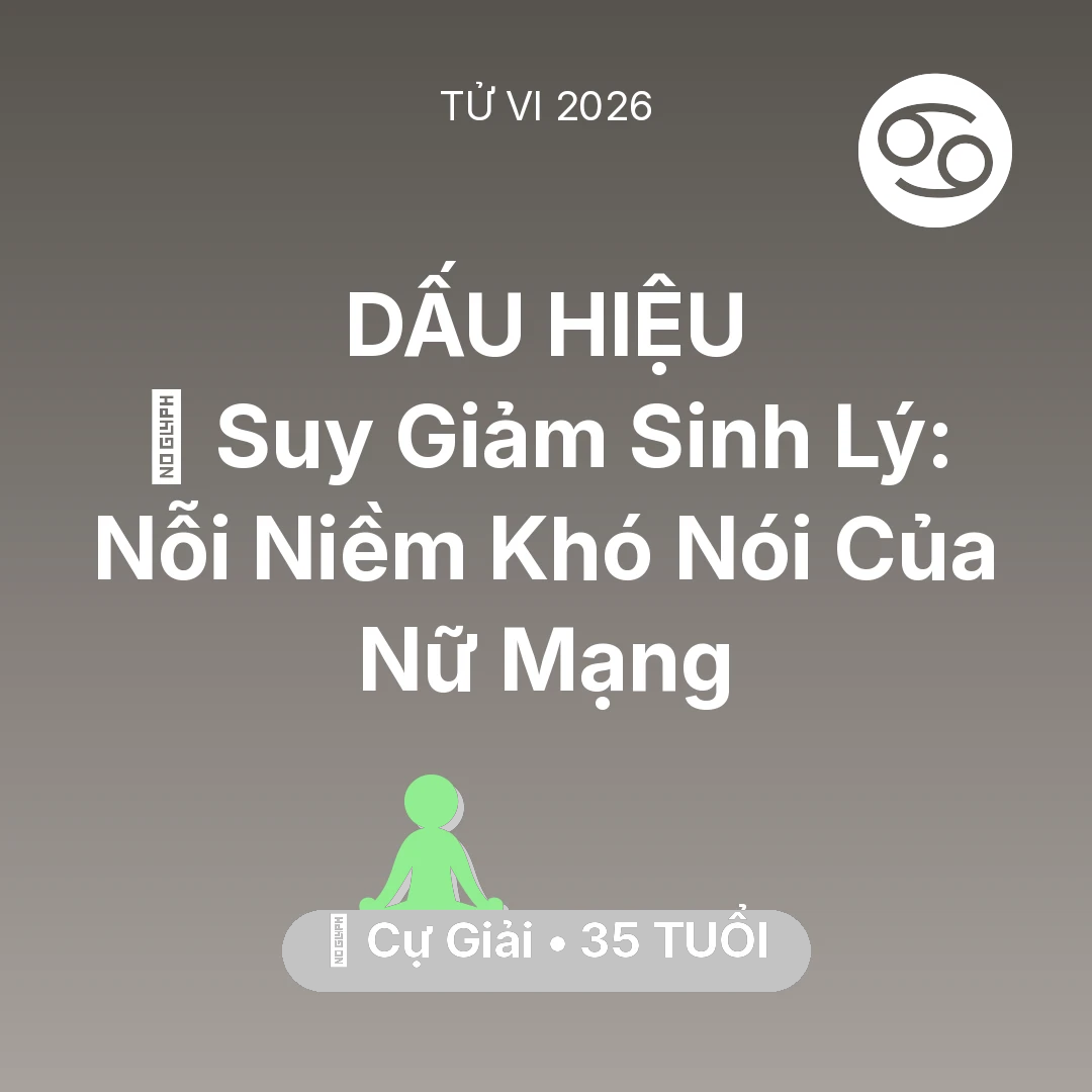 Tổng quan Sức Khỏe tuổi 35 - Tử vi Cự Giải sinh năm 1991 trong năm 2026: 📉 Suy Giảm Sinh Lý: Nỗi Niềm Khó Nói Của Nữ Mạng Cự Giải