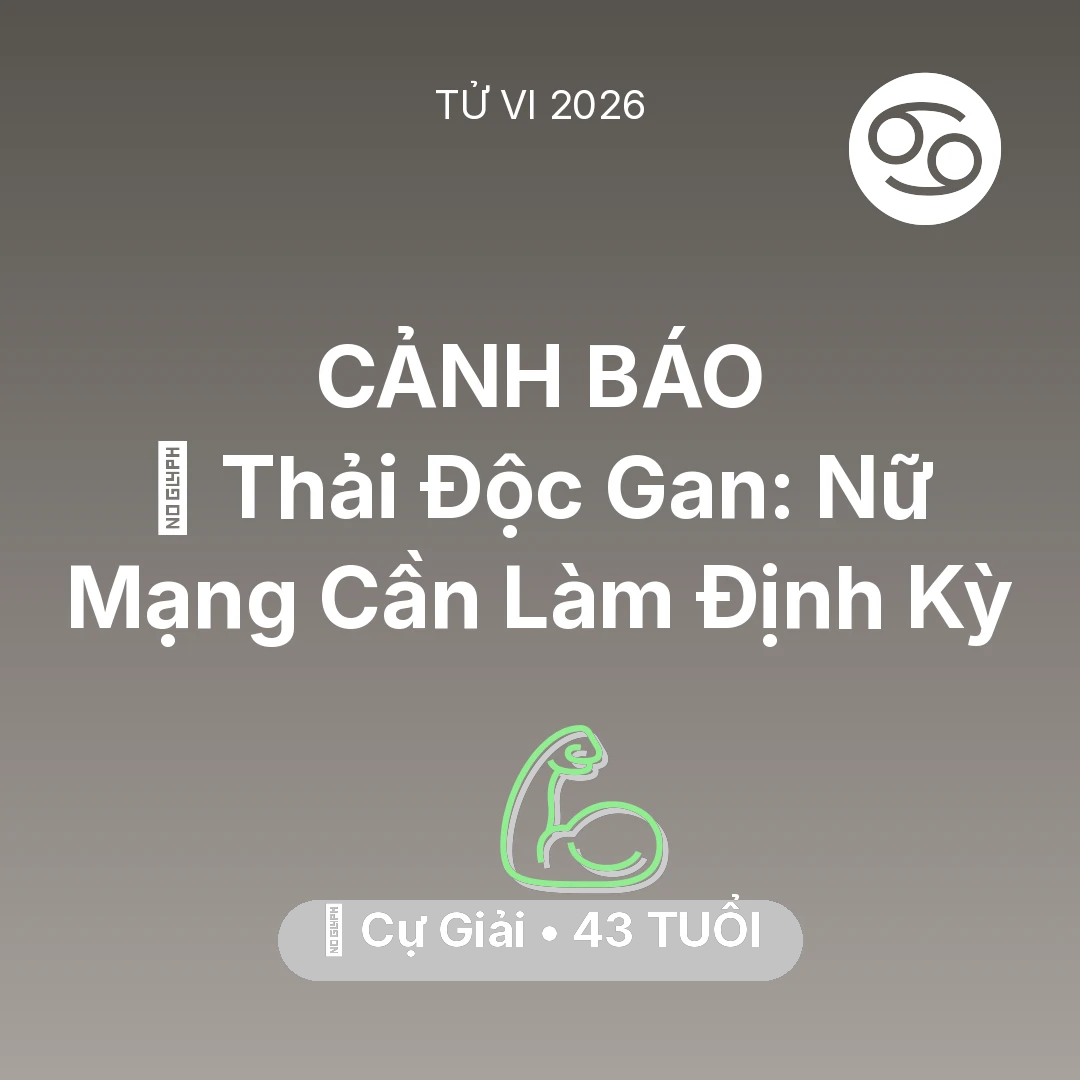 Tổng quan Sức Khỏe tuổi 43 - Vận hạn Cự Giải sinh năm 1983 trong năm (2026): 🗝️ Thải Độc Gan: Nữ Mạng Cự Giải Cần Làm Định Kỳ