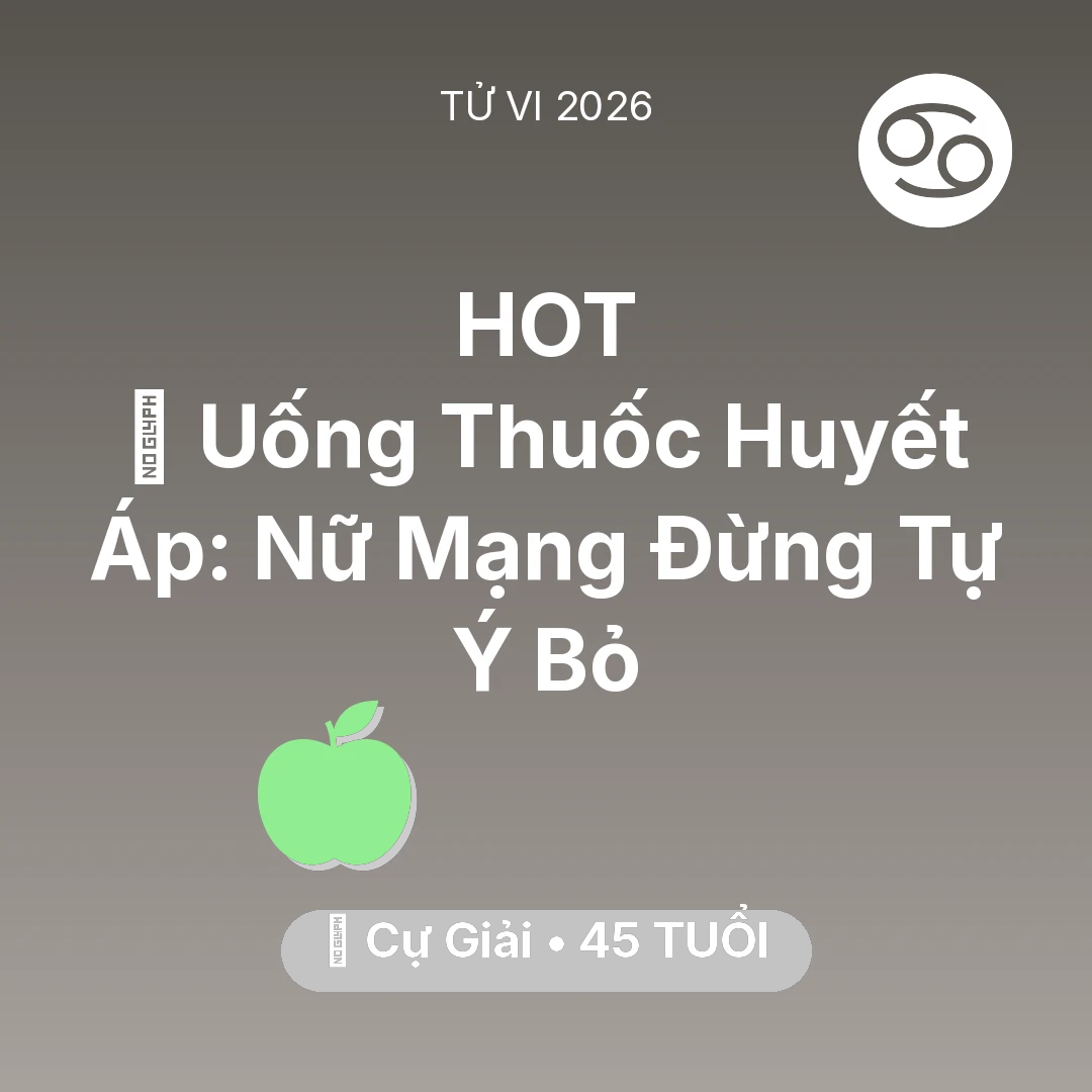 Tổng quan Sức Khỏe tuổi 45 - Vận hạn Cự Giải sinh năm 1981 trong năm (2026): 💊 Uống Thuốc Huyết Áp: Nữ Mạng Cự Giải Đừng Tự Ý Bỏ