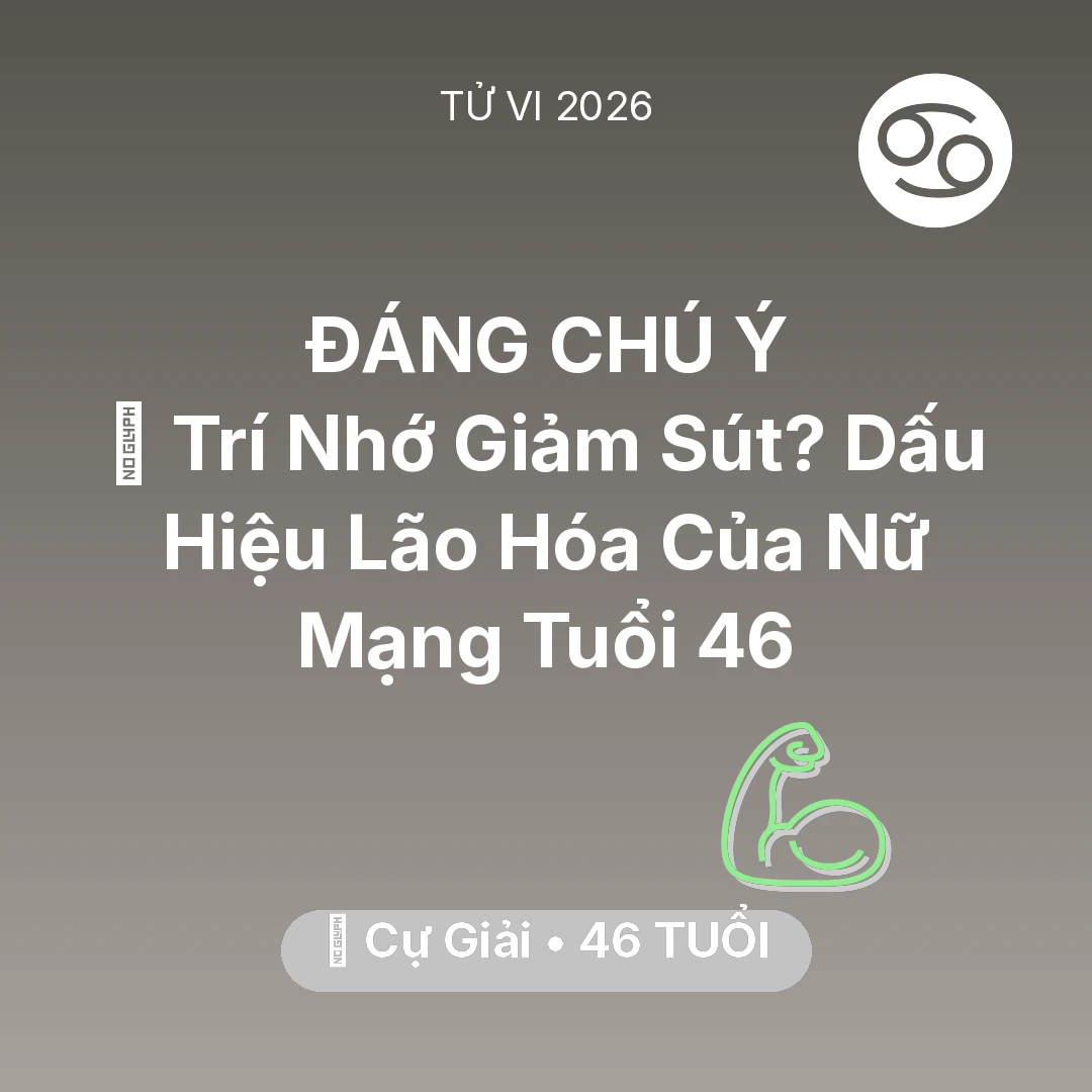 Tổng quan Sức Khỏe tuổi 46 - Vận hạn Cự Giải sinh năm 1980 trong năm (2026): 🧠 Trí Nhớ Giảm Sút? Dấu Hiệu Lão Hóa Của Nữ Mạng Cự Giải Tuổi 46