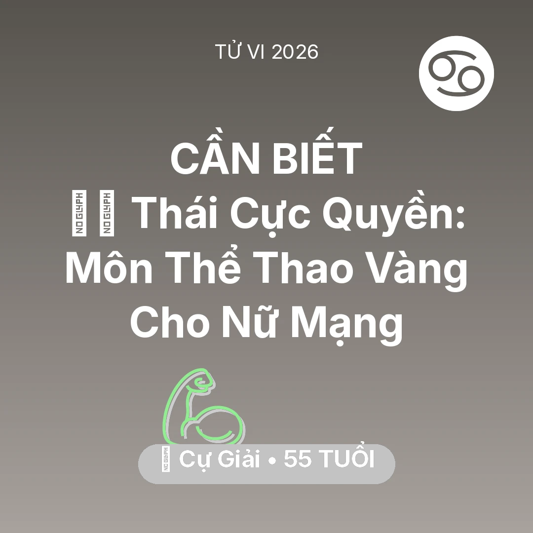 Tổng quan Sức Khỏe tuổi 55 - Tử vi Cự Giải sinh năm 1971 trong năm 2026: 🧘‍♂️ Thái Cực Quyền: Môn Thể Thao Vàng Cho Nữ Mạng Cự Giải