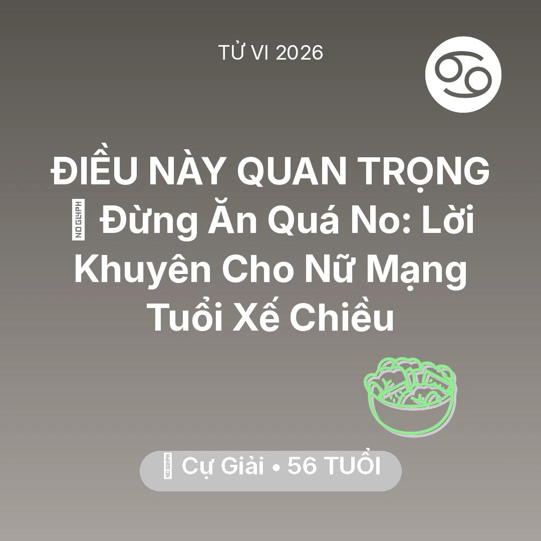 Tổng quan Sức Khỏe tuổi 56 - Xem tử vi Cự Giải sinh năm 1970 Nữ Mạng: 🛑 Đừng Ăn Quá No: Lời Khuyên Cho Nữ Mạng Cự Giải Tuổi Xế Chiều