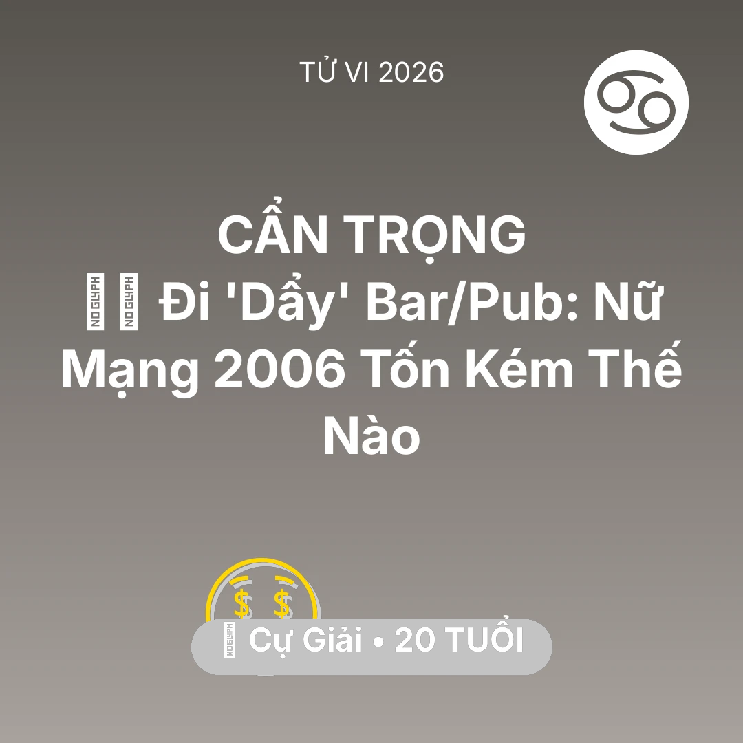 Tổng quan Tài Chính tuổi 20 - Xem tử vi Cự Giải sinh năm 2006 Nữ Mạng: 👯‍♀️ Đi 'Dẩy' Bar/Pub: Nữ Mạng Cự Giải 2006 Tốn Kém Thế Nào