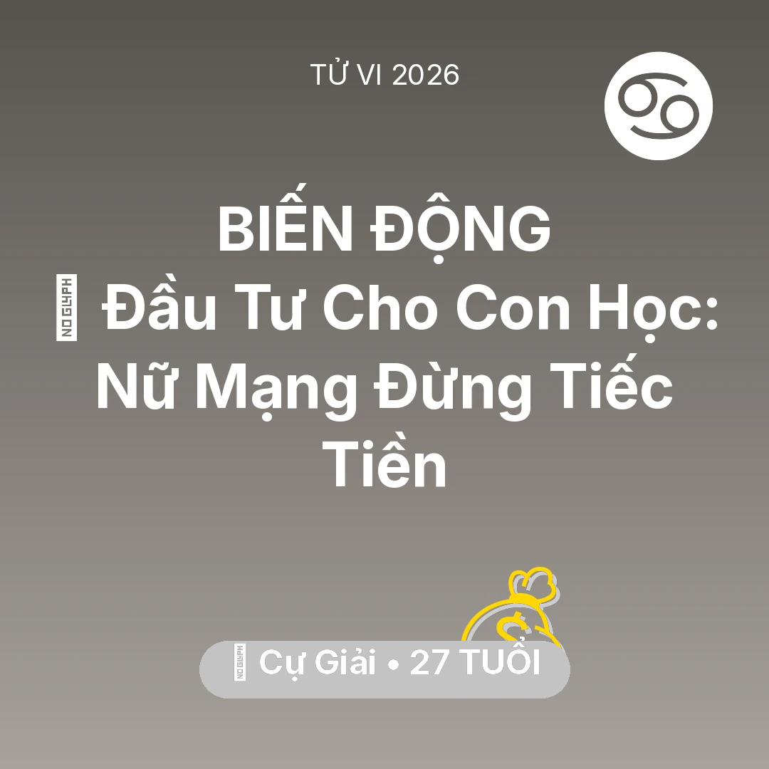 Tổng quan Tài Chính tuổi 27 - Vận hạn Cự Giải sinh năm 1999 trong năm (2026): 🎓 Đầu Tư Cho Con Học: Nữ Mạng Cự Giải Đừng Tiếc Tiền