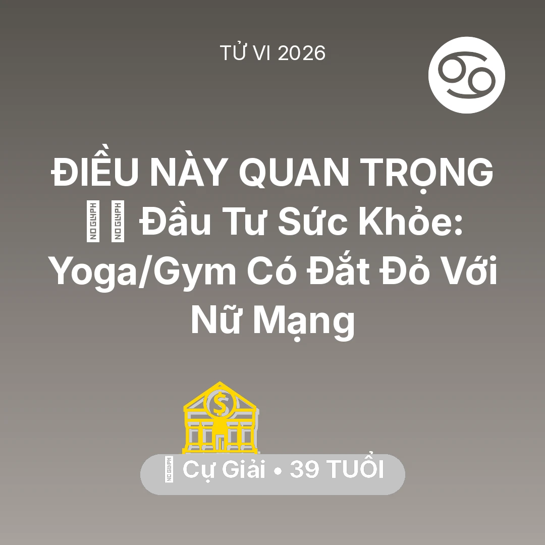 Tổng quan Tài Chính tuổi 39 - Vận hạn Cự Giải sinh năm 1987 trong năm (2026): 🧘‍♀️ Đầu Tư Sức Khỏe: Yoga/Gym Có Đắt Đỏ Với Nữ Mạng Cự Giải