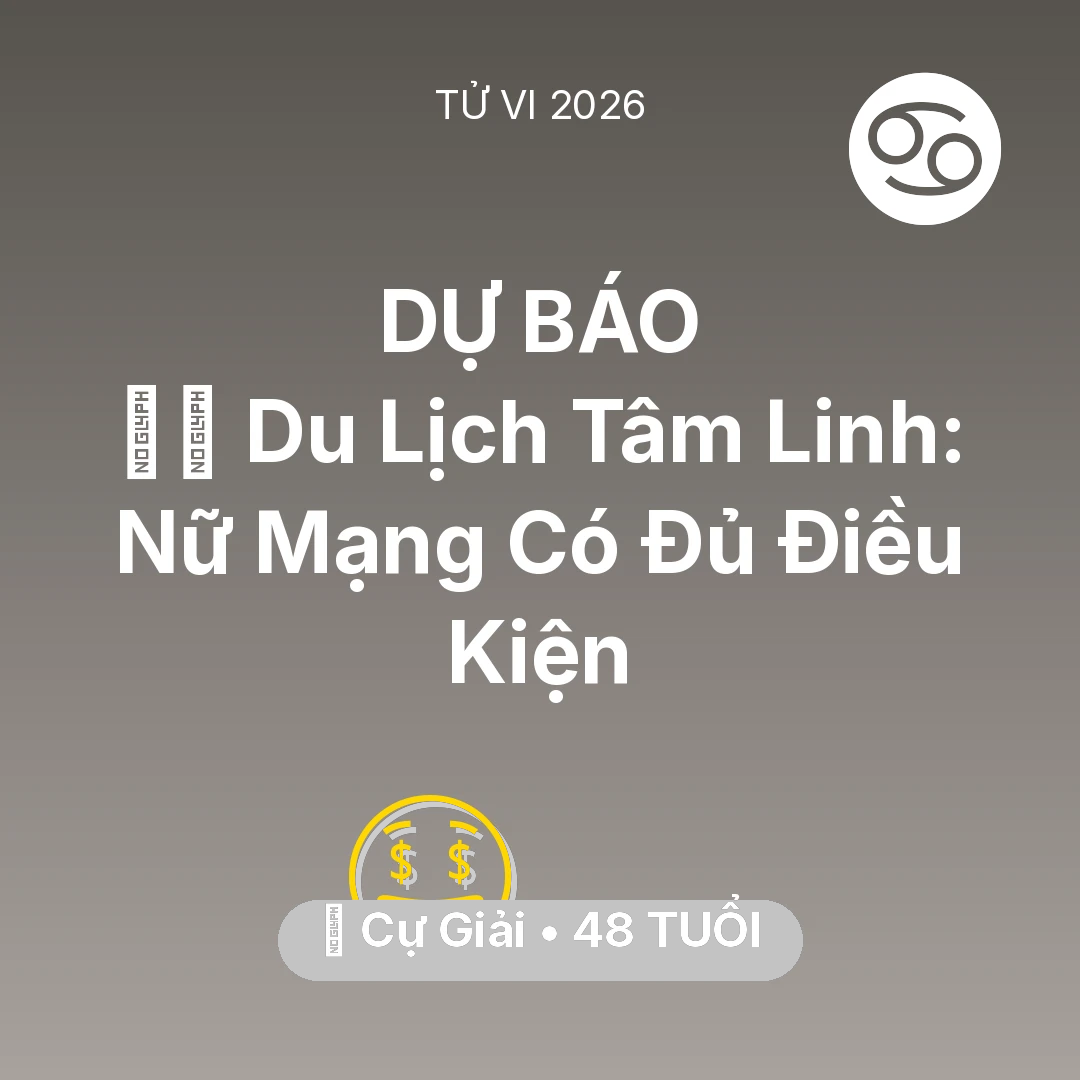 Tổng quan Tài Chính tuổi 48 - Tử vi Cự Giải sinh năm 1978 trong năm 2026: 🧘‍♀️ Du Lịch Tâm Linh: Nữ Mạng Cự Giải Có Đủ Điều Kiện