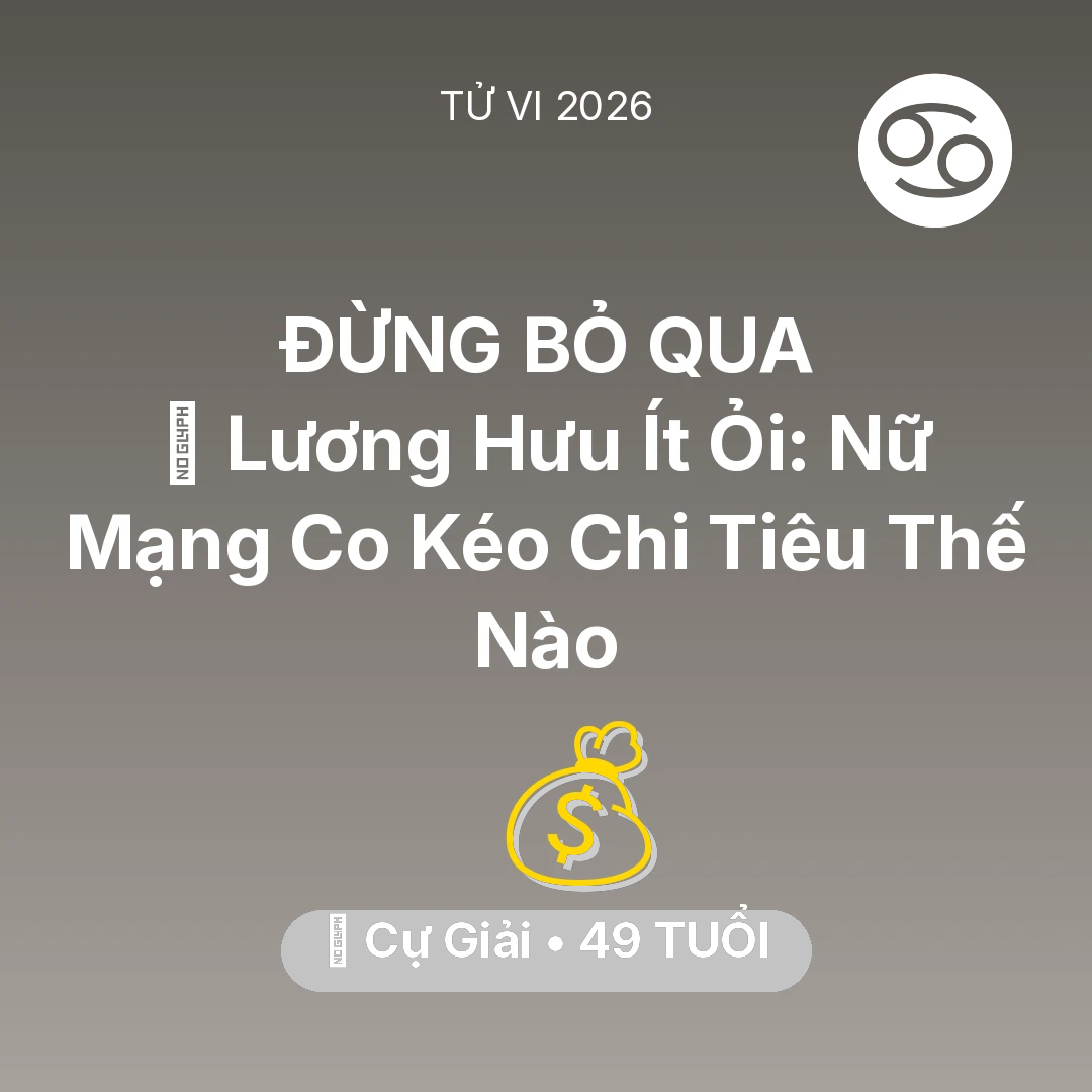 Tổng quan Tài Chính tuổi 49 - Vận hạn Cự Giải sinh năm 1977 trong năm (2026): 👵 Lương Hưu Ít Ỏi: Nữ Mạng Cự Giải Co Kéo Chi Tiêu Thế Nào