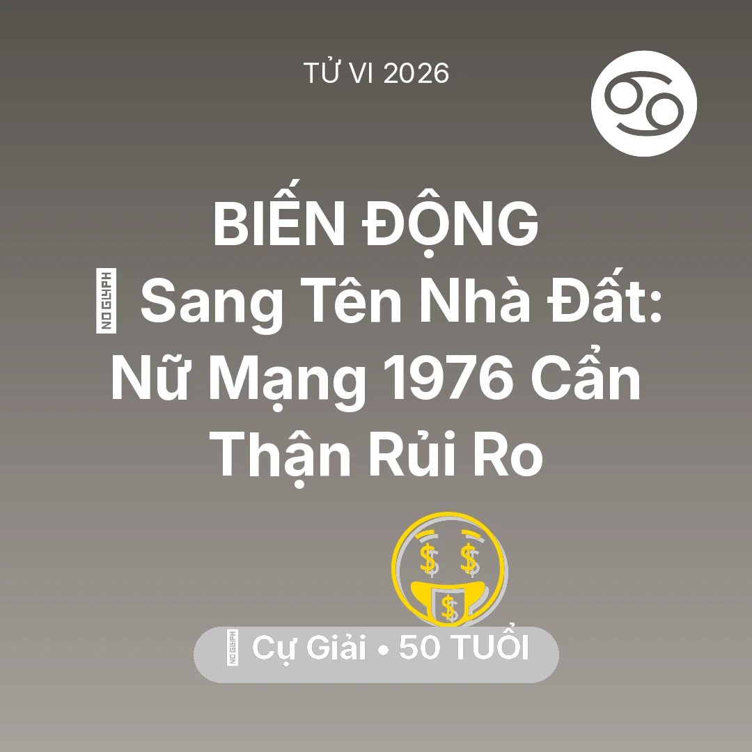 Tổng quan Tài Chính tuổi 50 - Xem tử vi Cự Giải sinh năm 1976 Nữ Mạng: 🏠 Sang Tên Nhà Đất: Nữ Mạng Cự Giải 1976 Cẩn Thận Rủi Ro