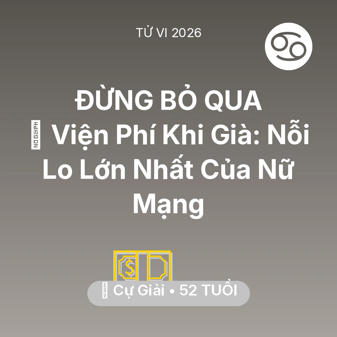 Tổng quan Tài Chính tuổi 52 - Vận hạn Cự Giải sinh năm 1974 trong năm (2026): 🏥 Viện Phí Khi Già: Nỗi Lo Lớn Nhất Của Nữ Mạng Cự Giải
