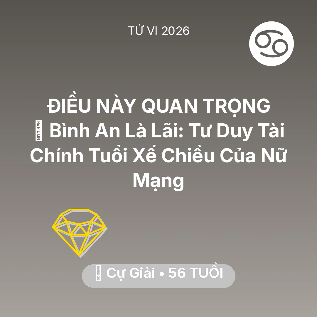 Tổng quan Tài Chính tuổi 56 - Xem tử vi Cự Giải sinh năm 1970 Nữ Mạng: 🗝️ Bình An Là Lãi: Tư Duy Tài Chính Tuổi Xế Chiều Của Nữ Mạng Cự Giải