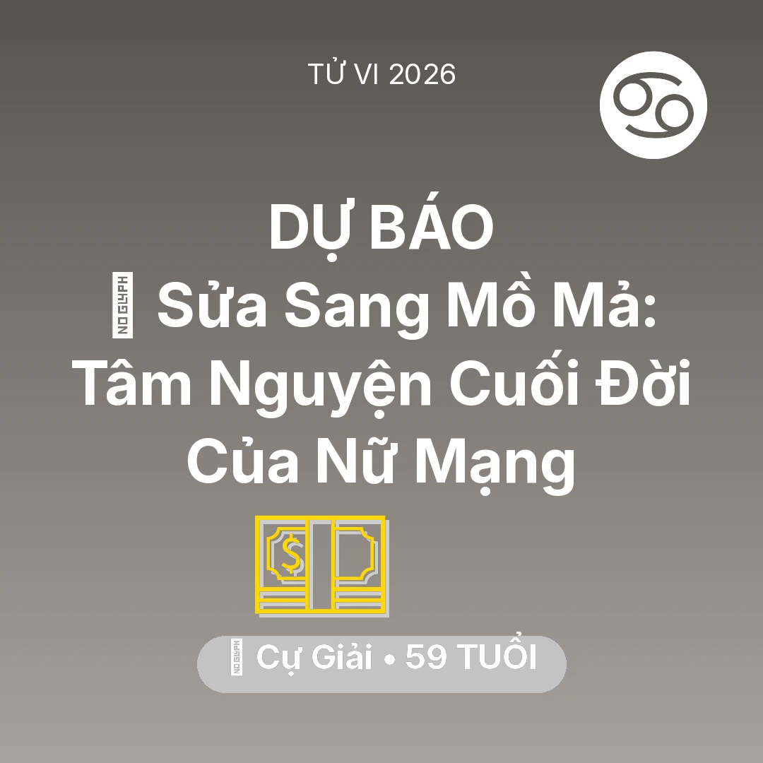 Tổng quan Tài Chính tuổi 59 - Tử vi Cự Giải sinh năm 1967 trong năm 2026: 🚪 Sửa Sang Mồ Mả: Tâm Nguyện Cuối Đời Của Nữ Mạng Cự Giải