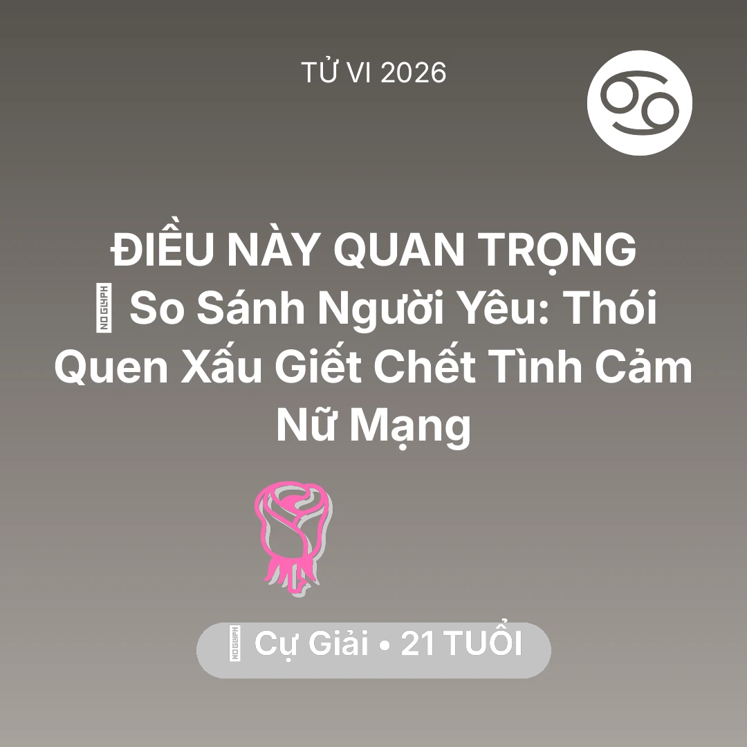Tổng quan Tình Yêu tuổi 21 - Tử vi Cự Giải sinh năm 2005 trong năm 2026: ⚖️ So Sánh Người Yêu: Thói Quen Xấu Giết Chết Tình Cảm Nữ Mạng Cự Giải