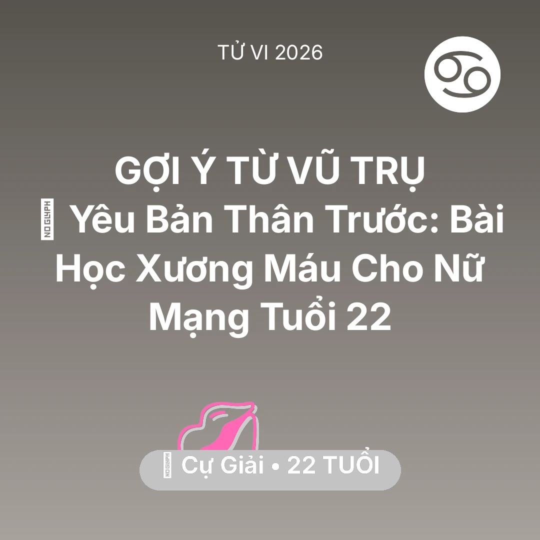 Tổng quan Tình Yêu tuổi 22 - Vận hạn Cự Giải sinh năm 2004 trong năm (2026): 💄 Yêu Bản Thân Trước: Bài Học Xương Máu Cho Nữ Mạng Cự Giải Tuổi 22