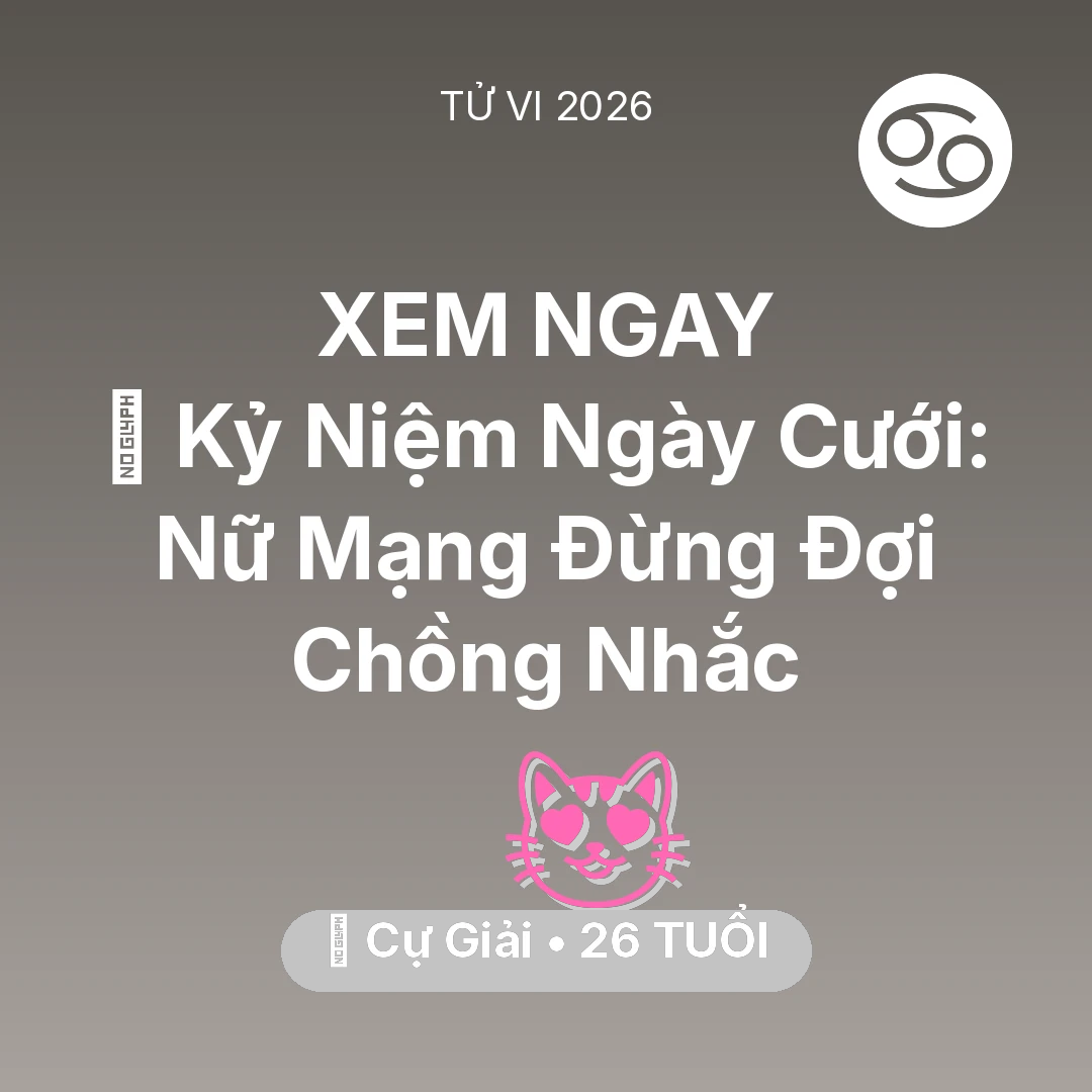 Tổng quan Tình Yêu tuổi 26 - Xem tử vi Cự Giải sinh năm 2000 Nữ Mạng: 💐 Kỷ Niệm Ngày Cưới: Nữ Mạng Cự Giải Đừng Đợi Chồng Nhắc