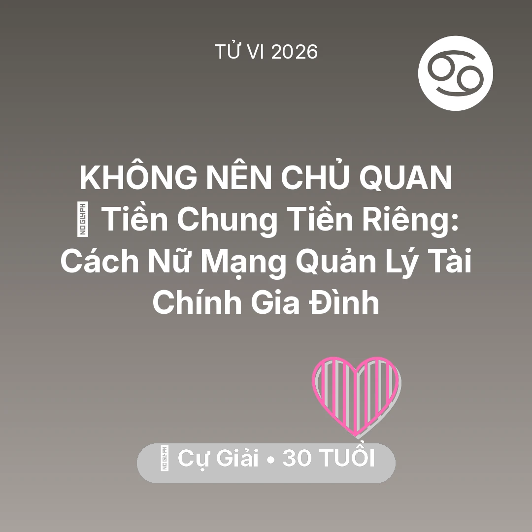 Tổng quan Tình Yêu tuổi 30 - Vận hạn Cự Giải sinh năm 1996 trong năm (2026): 💰 Tiền Chung Tiền Riêng: Cách Nữ Mạng Cự Giải Quản Lý Tài Chính Gia Đình