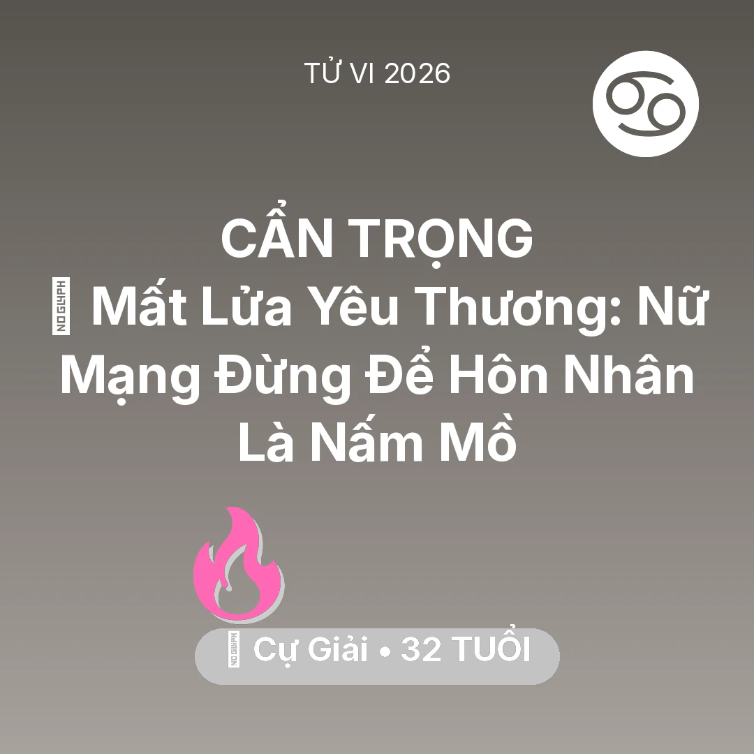 Tổng quan Tình Yêu tuổi 32 - Vận hạn Cự Giải sinh năm 1994 trong năm (2026): 😭 Mất Lửa Yêu Thương: Nữ Mạng Cự Giải Đừng Để Hôn Nhân Là Nấm Mồ