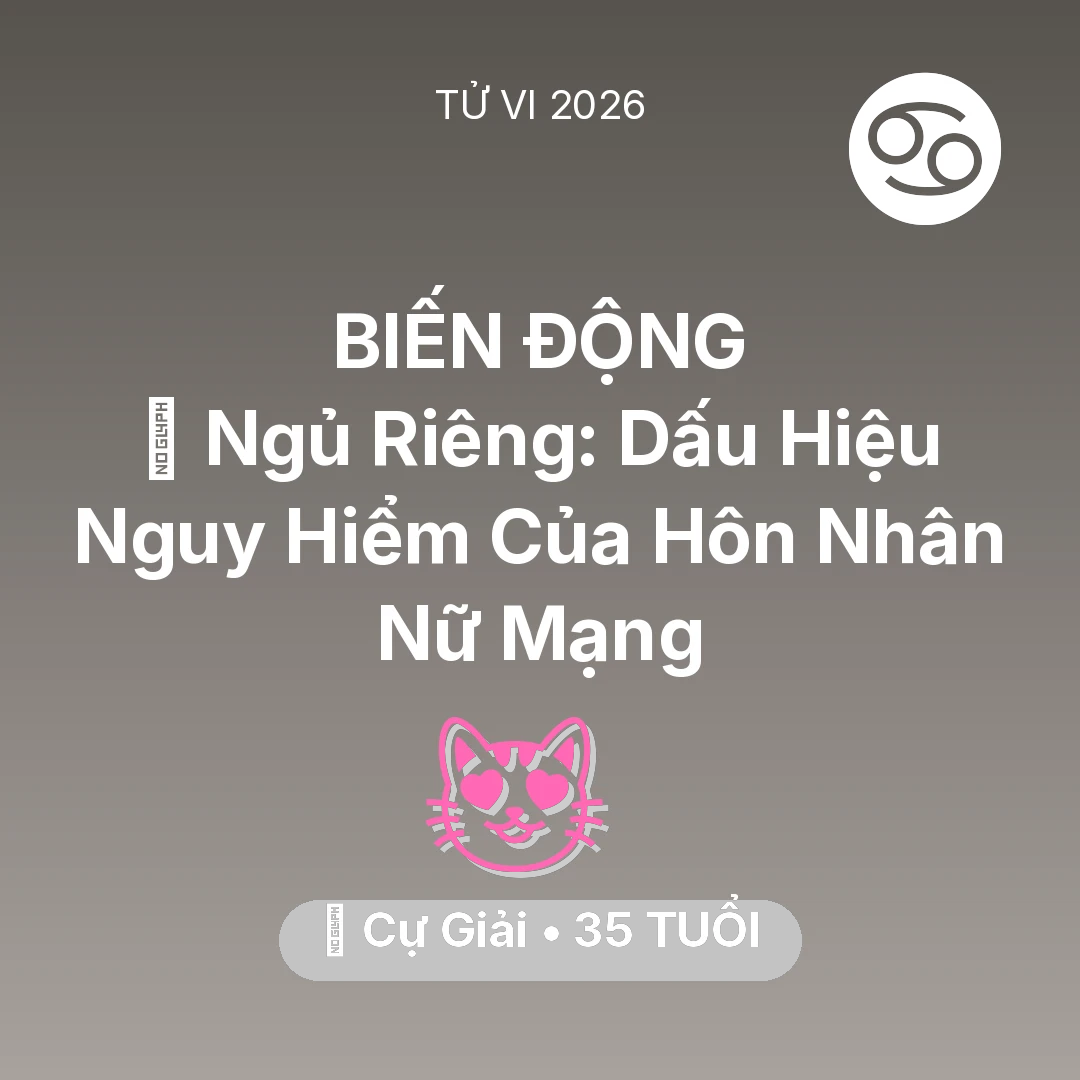 Tổng quan Tình Yêu tuổi 35 - Xem tử vi Cự Giải sinh năm 1991 Nữ Mạng: 🚪 Ngủ Riêng: Dấu Hiệu Nguy Hiểm Của Hôn Nhân Nữ Mạng Cự Giải