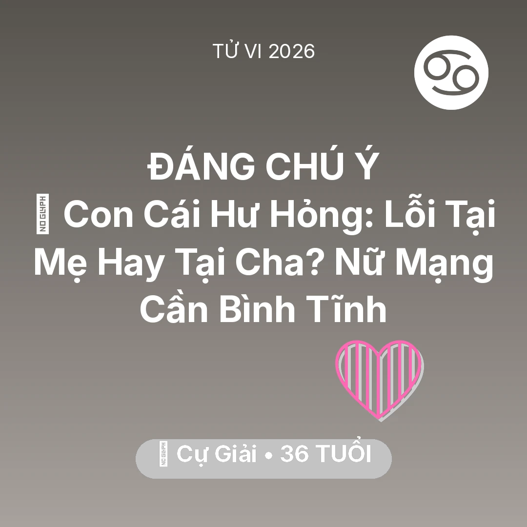 Tổng quan Tình Yêu tuổi 36 - Xem tử vi Cự Giải sinh năm 1990 Nữ Mạng: 😢 Con Cái Hư Hỏng: Lỗi Tại Mẹ Hay Tại Cha? Nữ Mạng Cự Giải Cần Bình Tĩnh