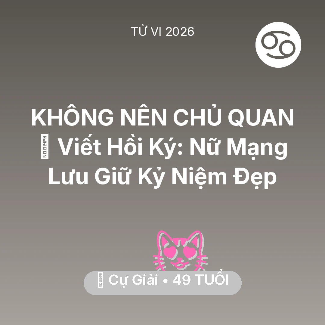 Tổng quan Tình Yêu tuổi 49 - Tử vi Cự Giải sinh năm 1977 trong năm 2026: 📜 Viết Hồi Ký: Nữ Mạng Cự Giải Lưu Giữ Kỷ Niệm Đẹp