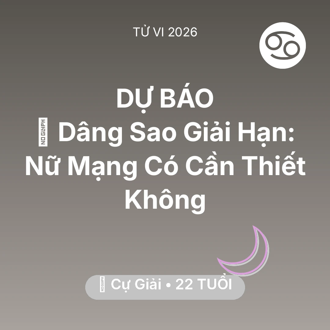 Tổng quan Vận Mệnh tuổi 22 - Vận hạn Cự Giải sinh năm 2004 trong năm (2026): 🕯️ Dâng Sao Giải Hạn: Nữ Mạng Cự Giải Có Cần Thiết Không