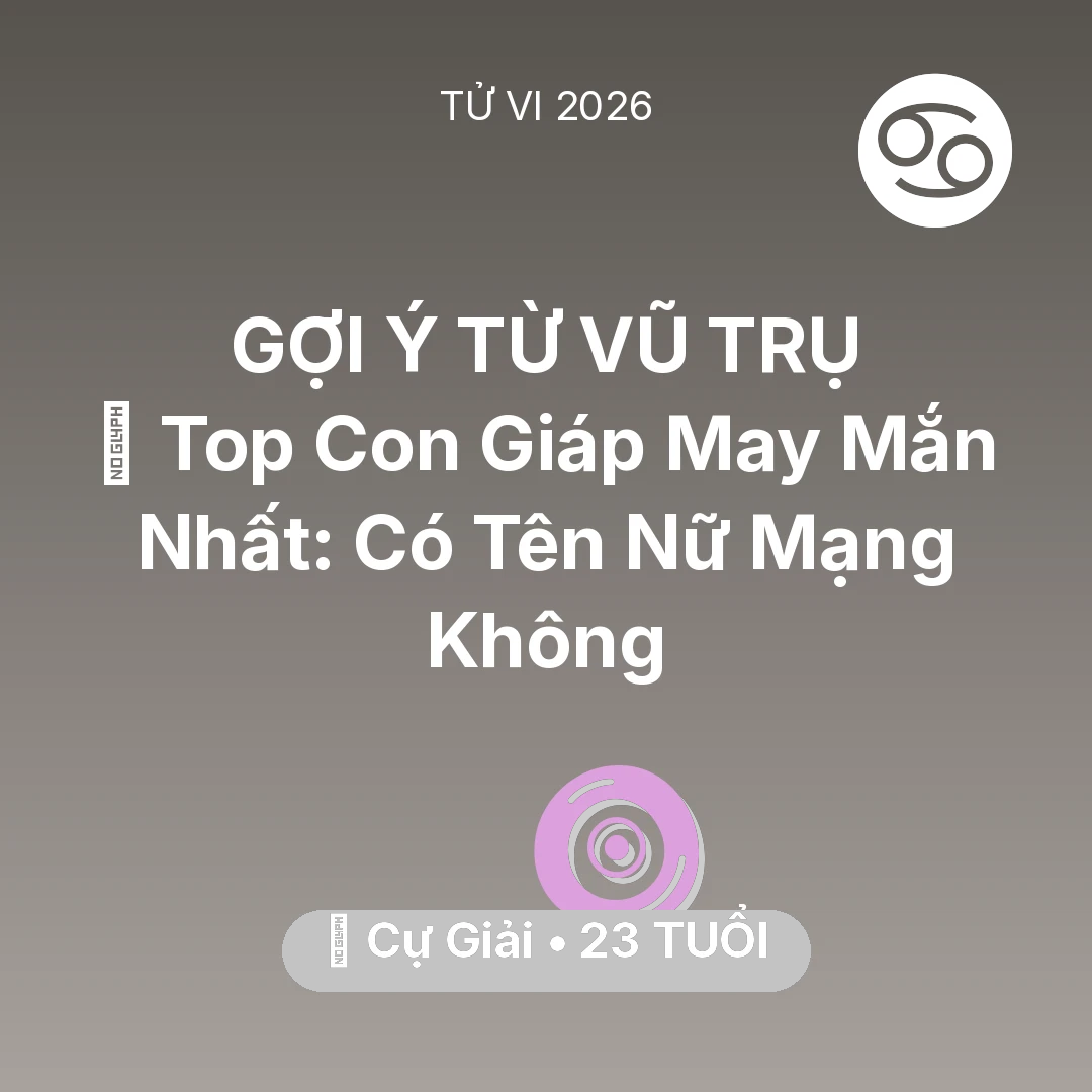 Tổng quan Vận Mệnh tuổi 23 - Xem tử vi Cự Giải sinh năm 2003 Nữ Mạng: 🏆 Top Con Giáp May Mắn Nhất: Có Tên Nữ Mạng Cự Giải Không
