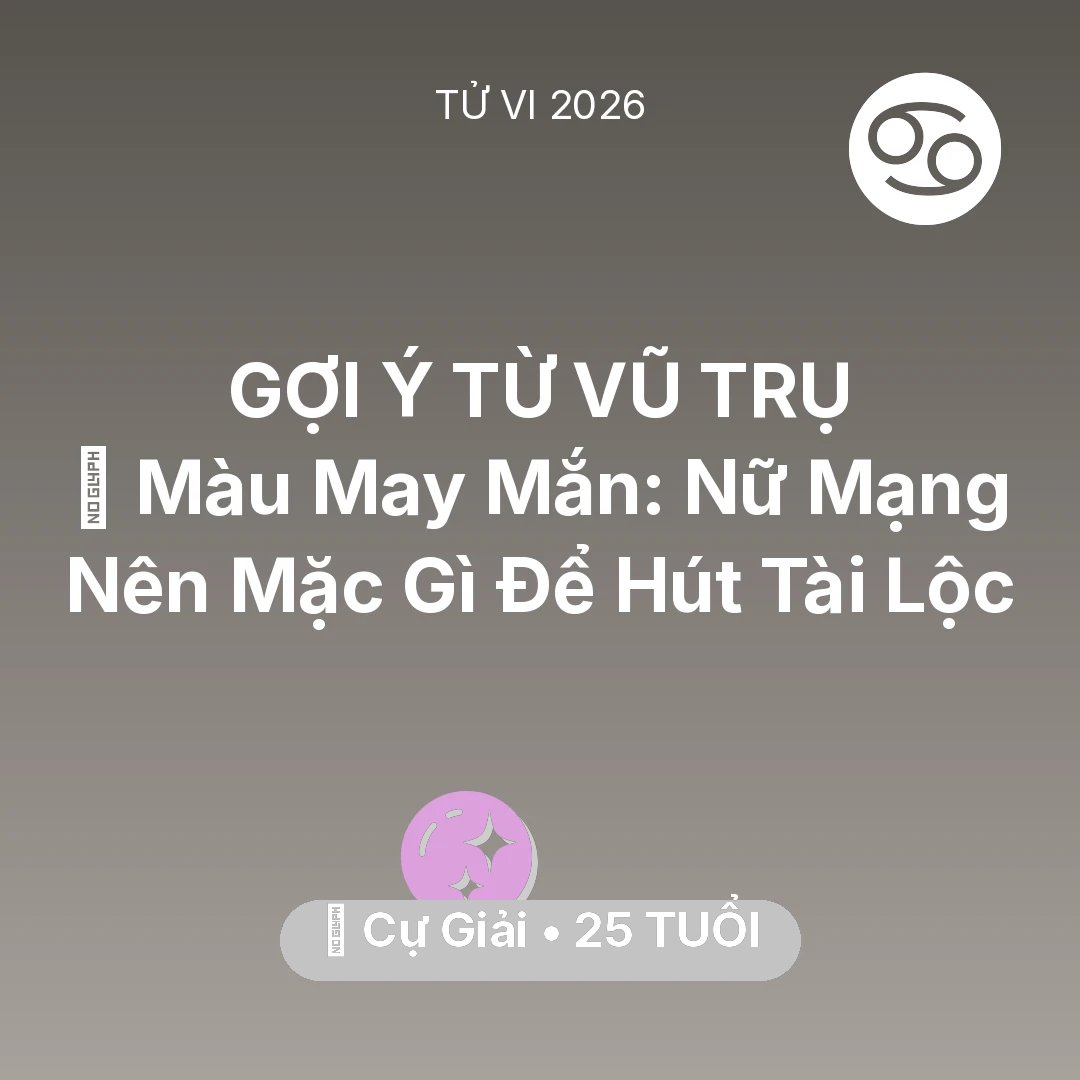 Tổng quan Vận Mệnh tuổi 25 - Tử vi Cự Giải sinh năm 2001 trong năm 2026: 🍀 Màu May Mắn: Nữ Mạng Cự Giải Nên Mặc Gì Để Hút Tài Lộc