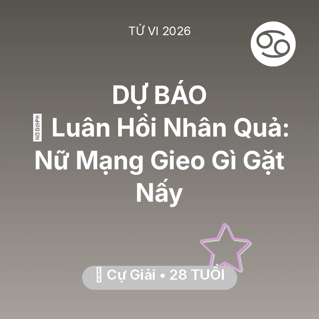 Tổng quan Vận Mệnh tuổi 28 - Vận hạn Cự Giải sinh năm 1998 trong năm (2026): 🕊️ Luân Hồi Nhân Quả: Nữ Mạng Cự Giải Gieo Gì Gặt Nấy