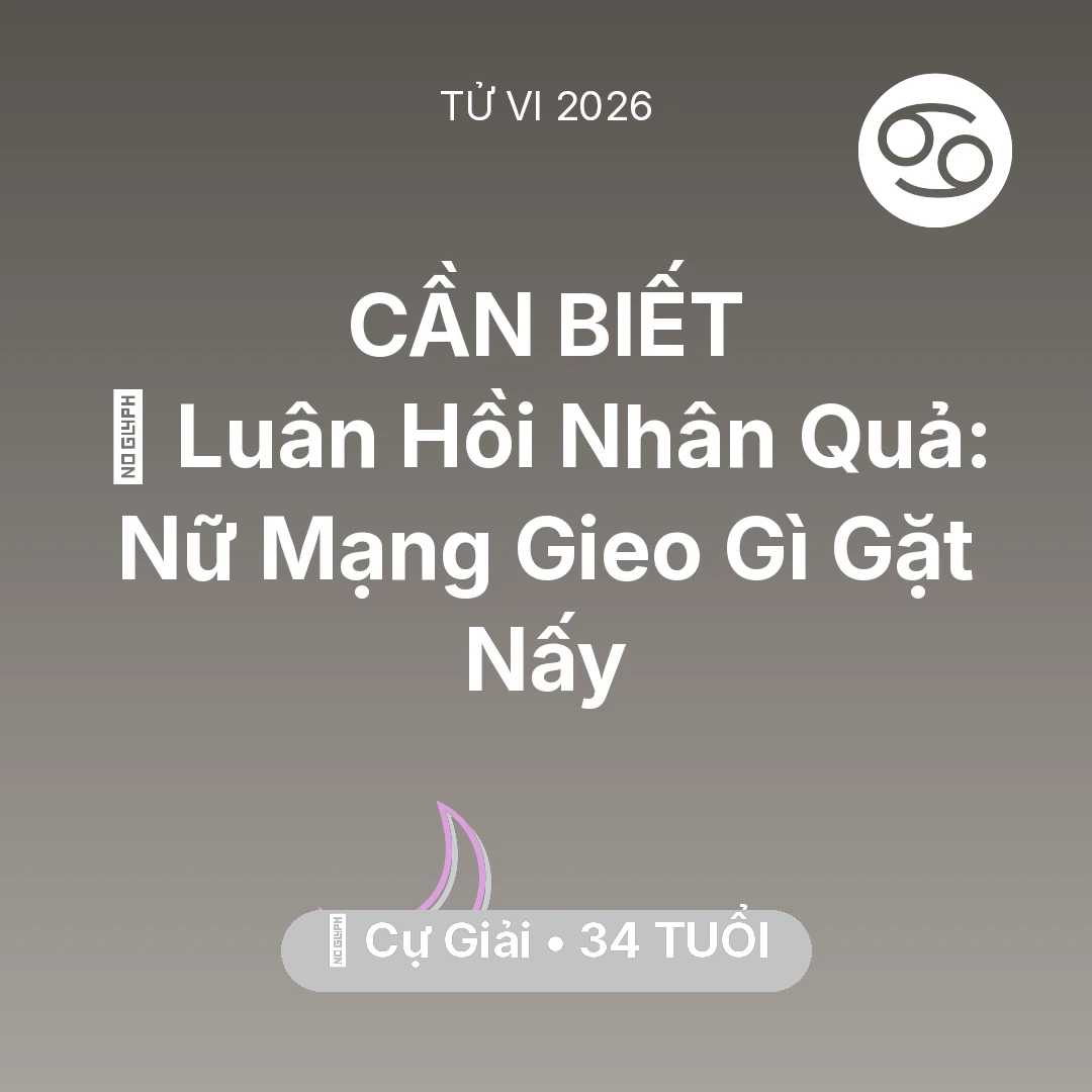 Tổng quan Vận Mệnh tuổi 34 - Tử vi Cự Giải sinh năm 1992 trong năm 2026: 🕊️ Luân Hồi Nhân Quả: Nữ Mạng Cự Giải Gieo Gì Gặt Nấy