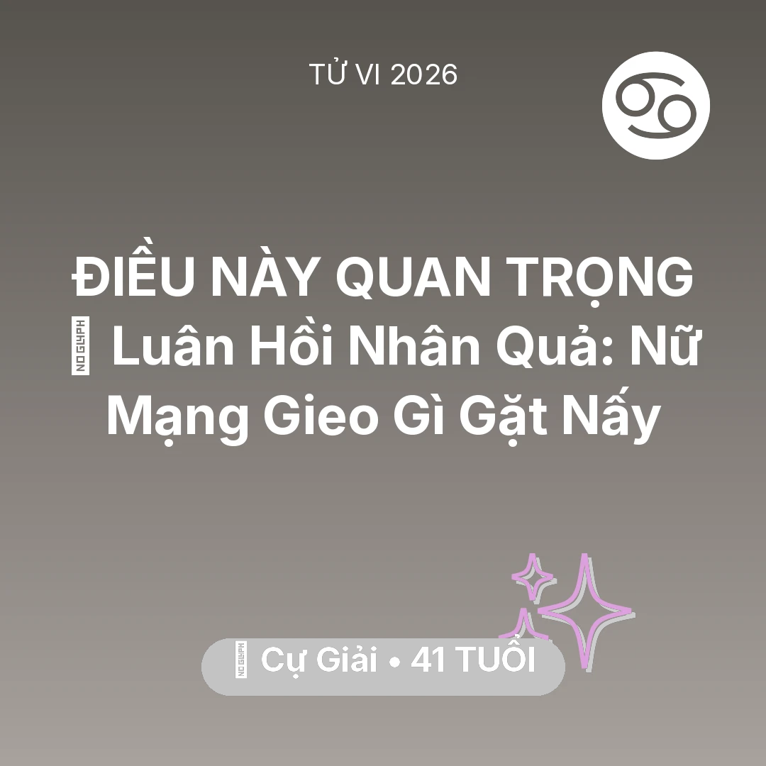Tổng quan Vận Mệnh tuổi 41 - Tử vi Cự Giải sinh năm 1985 trong năm 2026: 🕊️ Luân Hồi Nhân Quả: Nữ Mạng Cự Giải Gieo Gì Gặt Nấy
