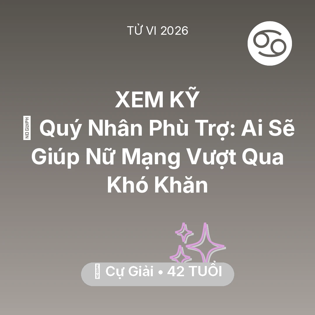 Tổng quan Vận Mệnh tuổi 42 - Tử vi Cự Giải sinh năm 1984 trong năm 2026: 🤝 Quý Nhân Phù Trợ: Ai Sẽ Giúp Nữ Mạng Cự Giải Vượt Qua Khó Khăn