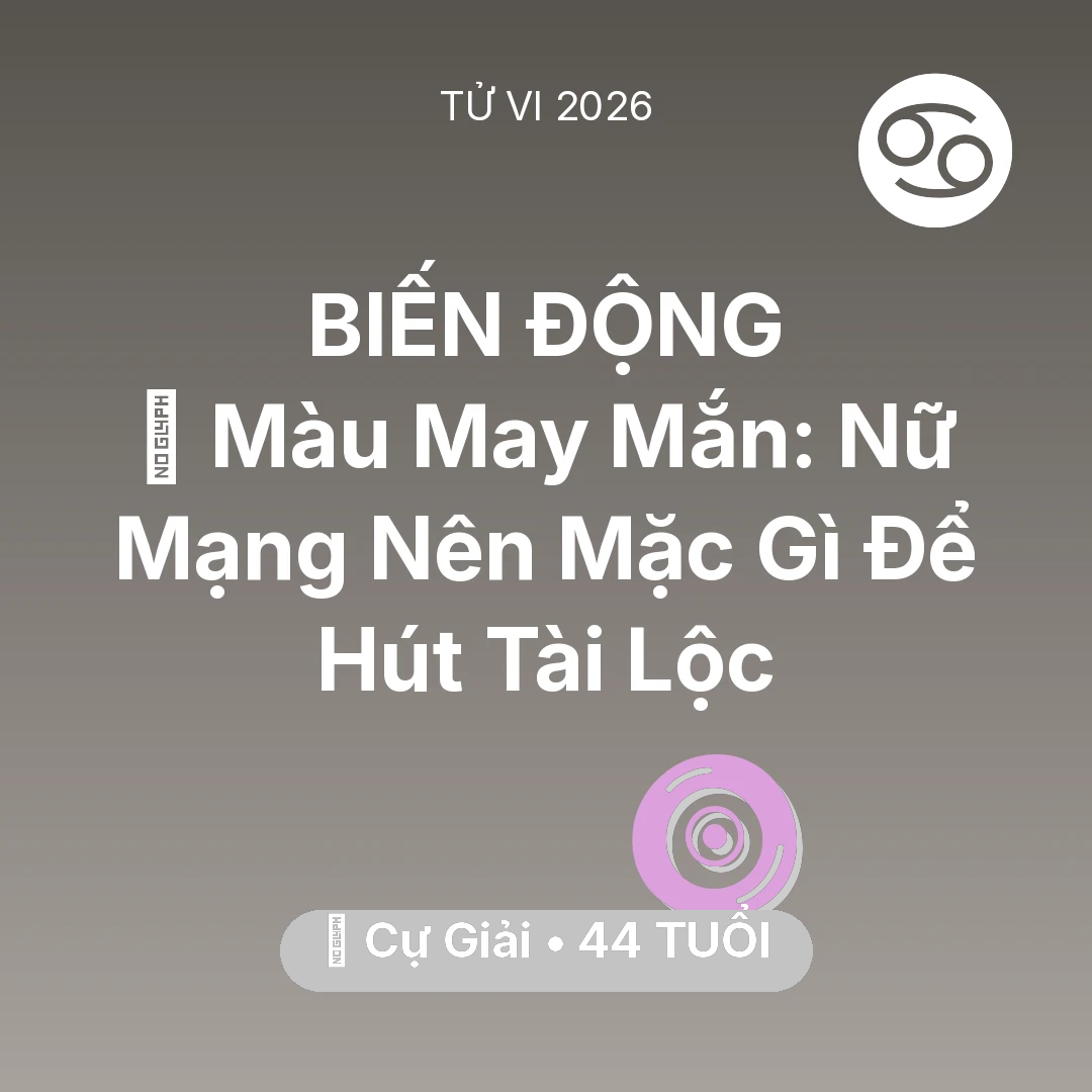 Tổng quan Vận Mệnh tuổi 44 - Vận hạn Cự Giải sinh năm 1982 trong năm (2026): 🍀 Màu May Mắn: Nữ Mạng Cự Giải Nên Mặc Gì Để Hút Tài Lộc