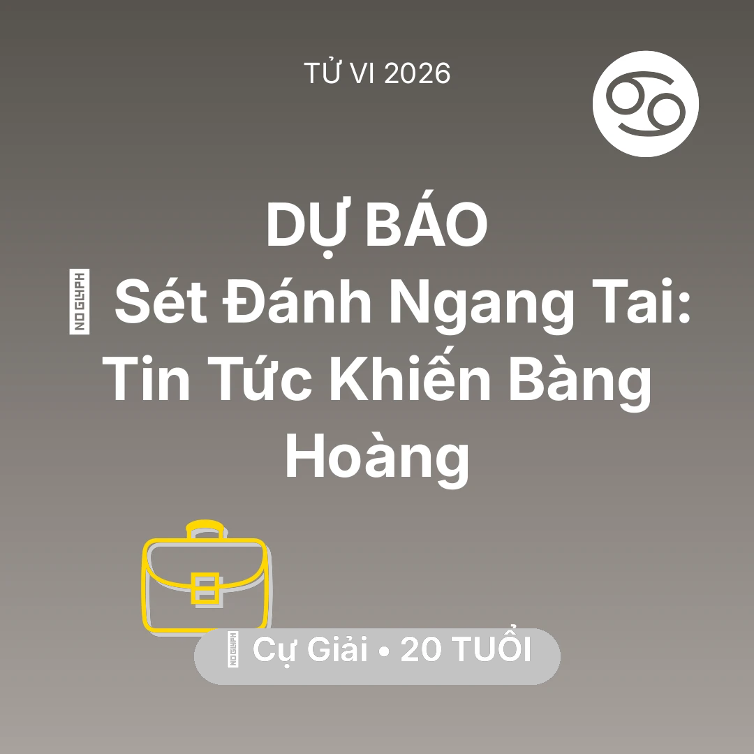 Tổng quan Sự Nghiệp tuổi 20 - Vận hạn Cự Giải sinh năm 2006 trong năm (2026): ⚡ Sét Đánh Ngang Tai: Tin Tức Khiến Cự Giải Bàng Hoàng