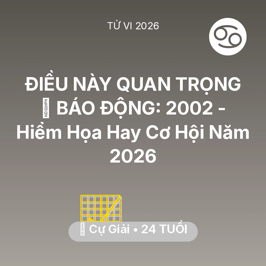 Tổng quan Sự Nghiệp tuổi 24 - Vận hạn Cự Giải sinh năm 2002 trong năm (2026): 🚨 BÁO ĐỘNG: Cự Giải 2002 - Hiểm Họa Hay Cơ Hội Năm 2026